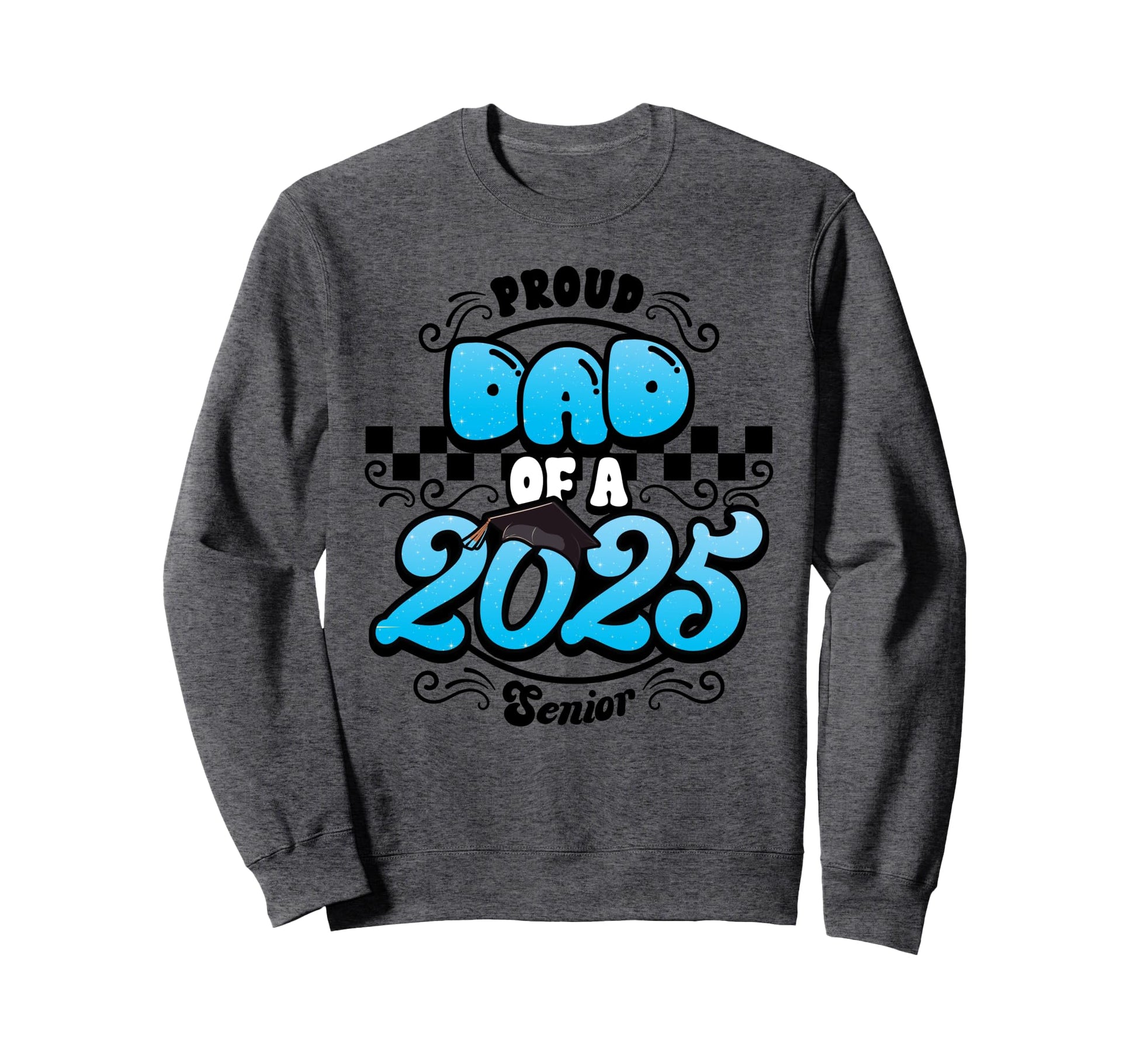 Proud Dad Class 2025 Senior Sweatshirt - Casual Everyday Wear for Adults - T-Shirt, Sweatshirt, Hoodie