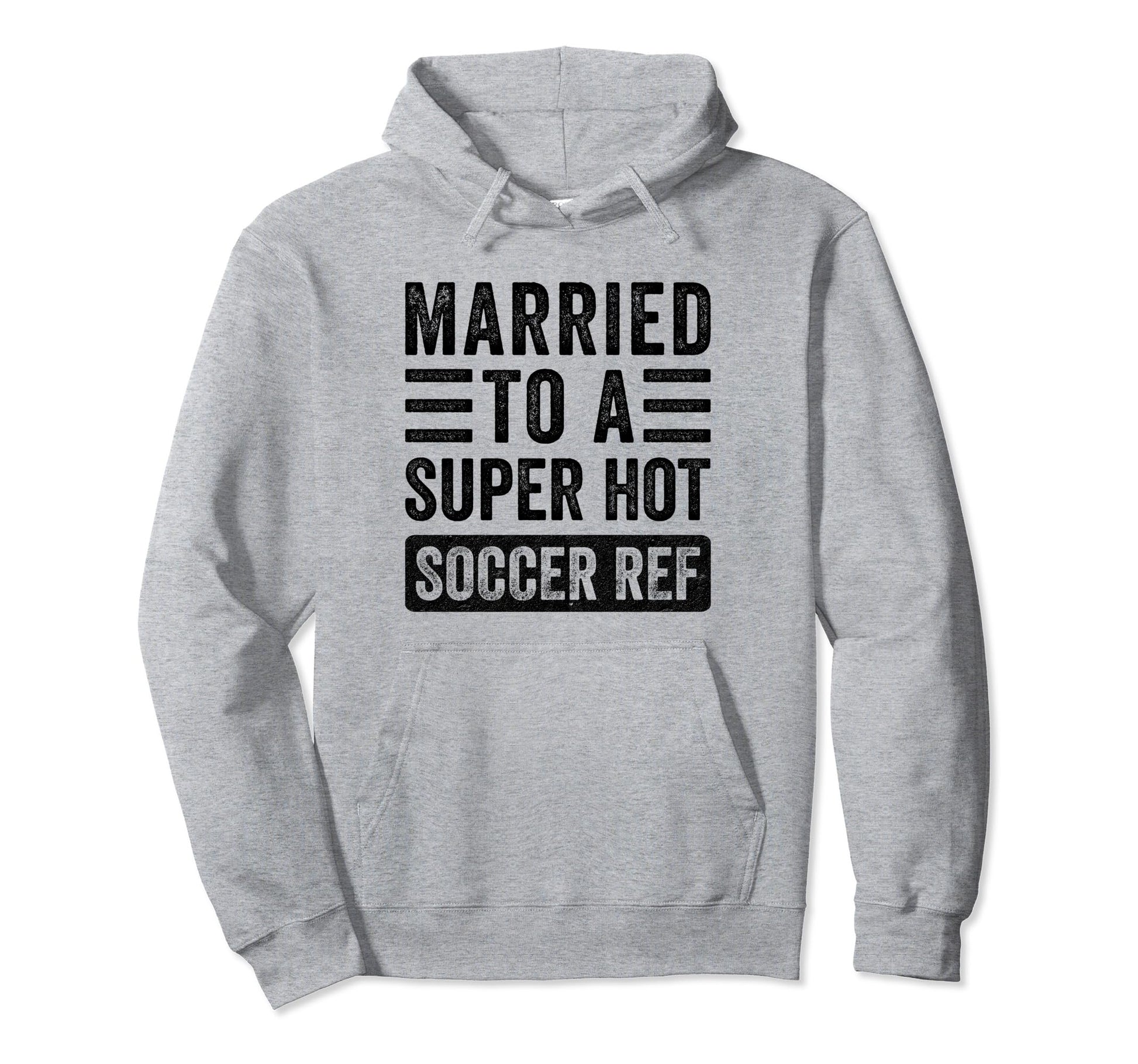 Married To Super Hot Soccer Ref Funny Hoodie - Unique Graphic for Adults - T-Shirt, Sweatshirt, Hoodie