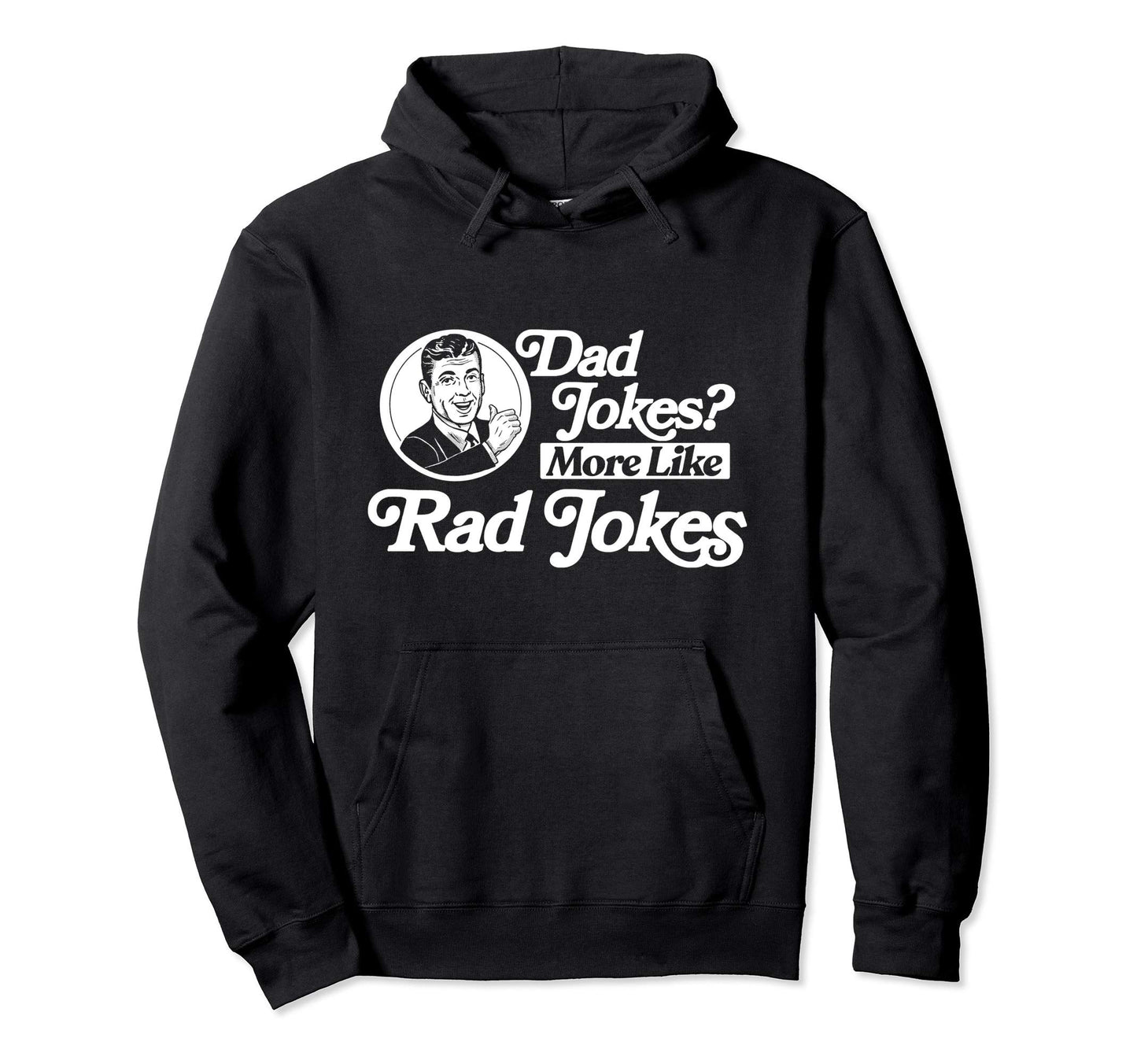 Dad Jokes More Like Rad Jokes Funny Hoodie - Custom Art Print Unisex - T-Shirt, Sweatshirt, Hoodie