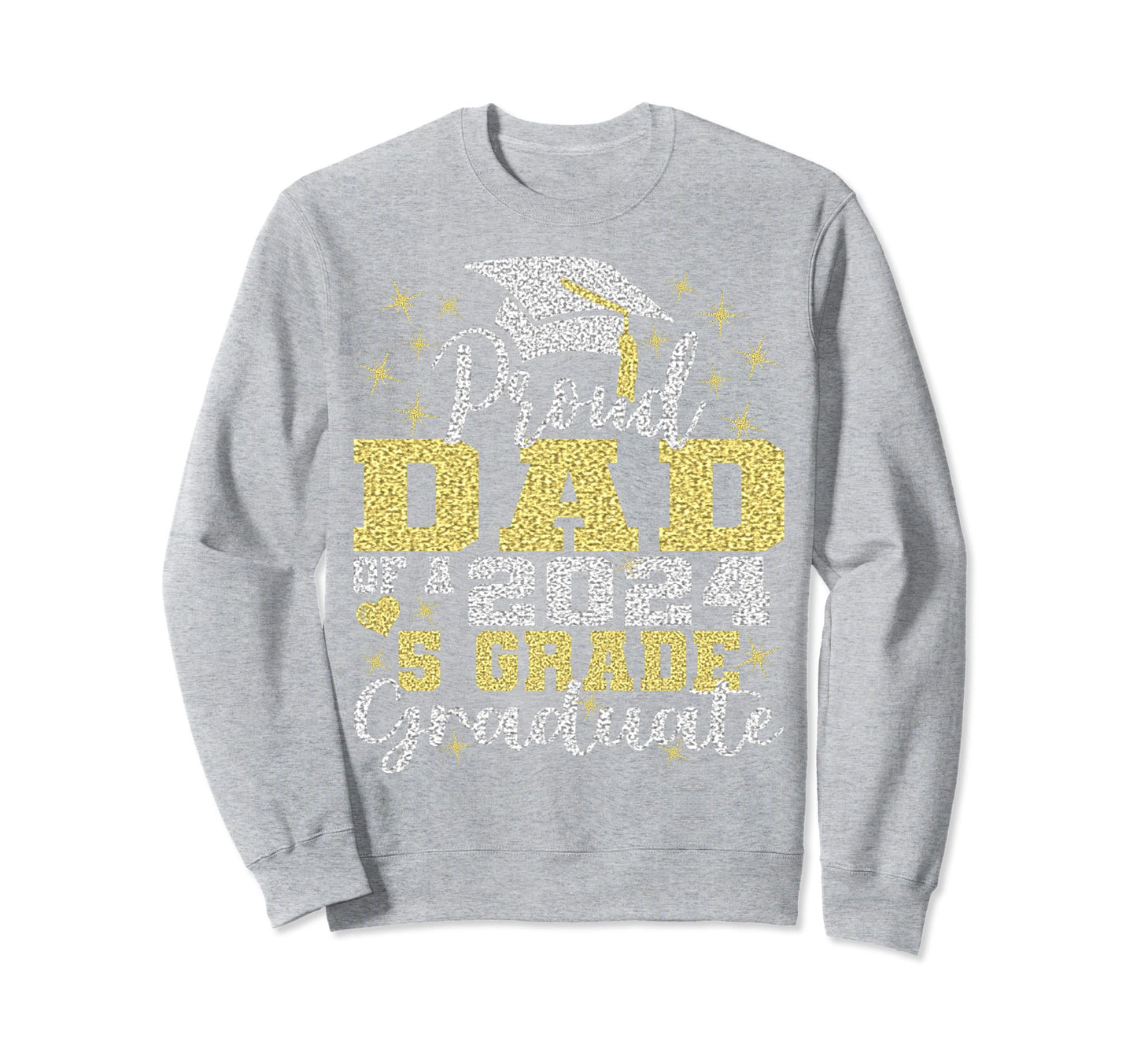 Proud Dad 5Th Grade Graduate 2024 Sweatshirt - Streetwear Style Men Women - T-Shirt, Sweatshirt, Hoodie