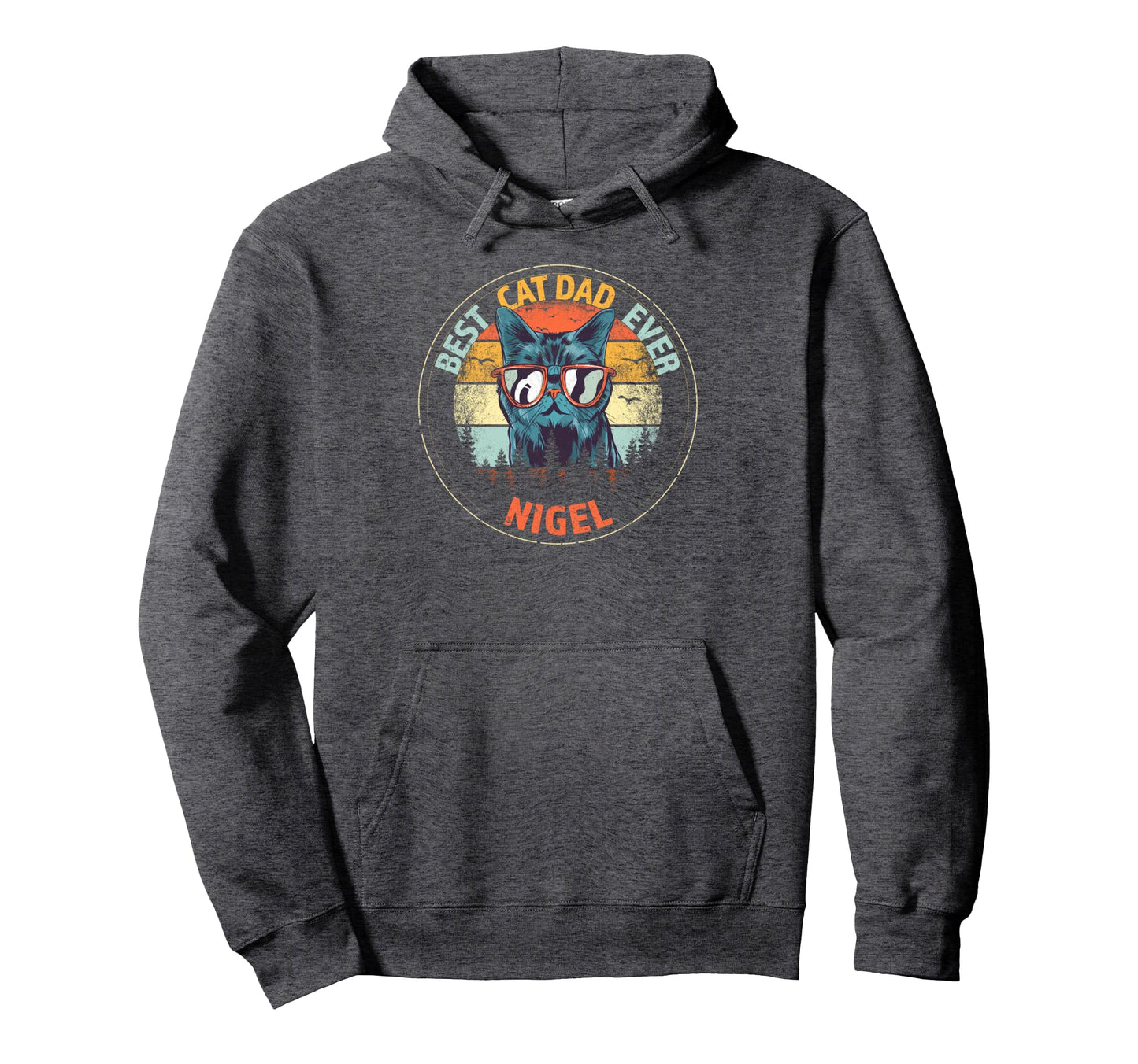 Nigel Best Cat Dad Ever Funny Custom Hoodie - Fun Novelty Design Men Women - T-Shirt, Sweatshirt, Hoodie