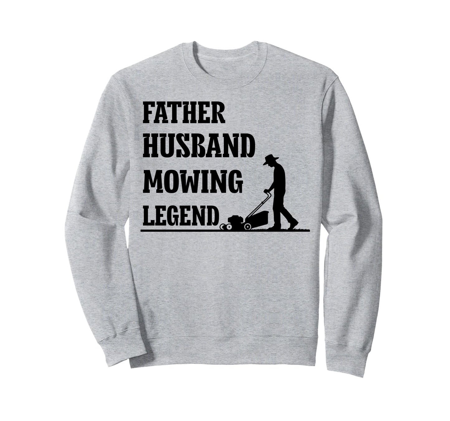 Father Husband Mowing Legend Dad Sweatshirt - Aesthetic Graphic Men Women - T-Shirt, Sweatshirt, Hoodie
