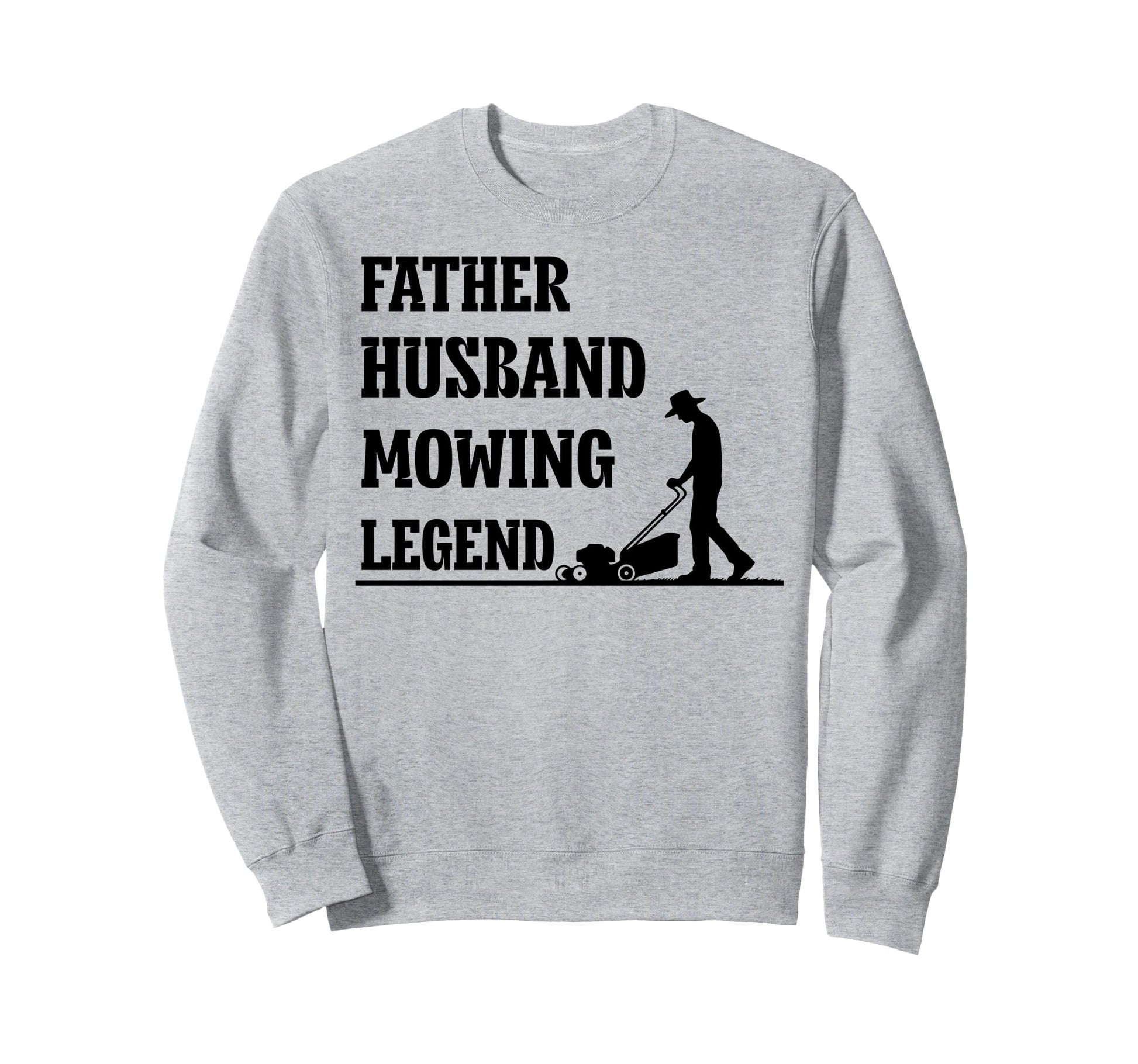 Father Husband Mowing Legend Dad Sweatshirt - Aesthetic Graphic Men Women - T-Shirt, Sweatshirt, Hoodie