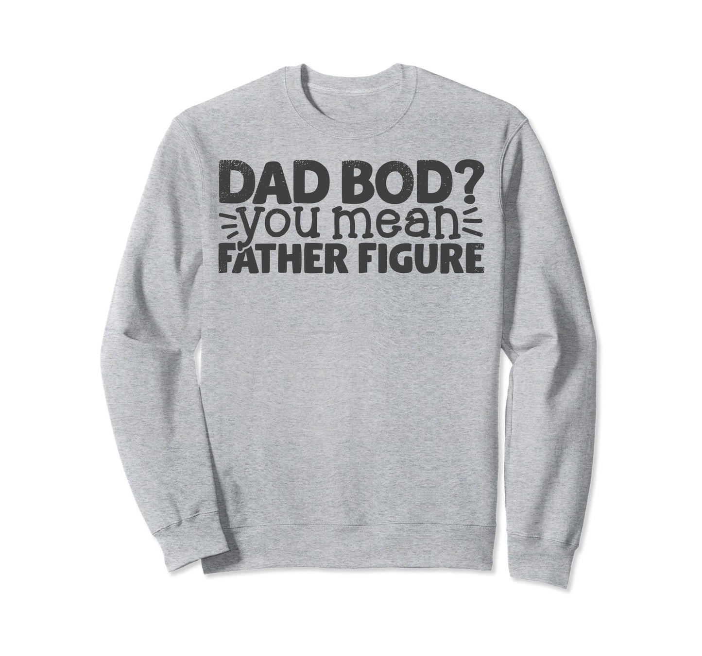 Dad Bod Funny Papa Father Gifts Sweatshirt - Novelty Apparel for Adults - T-Shirt, Sweatshirt, Hoodie