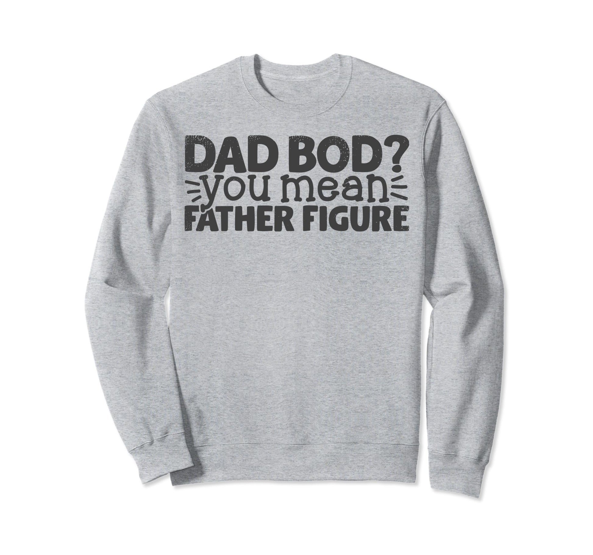 Dad Bod Funny Papa Father Gifts Sweatshirt - Novelty Apparel for Adults - T-Shirt, Sweatshirt, Hoodie