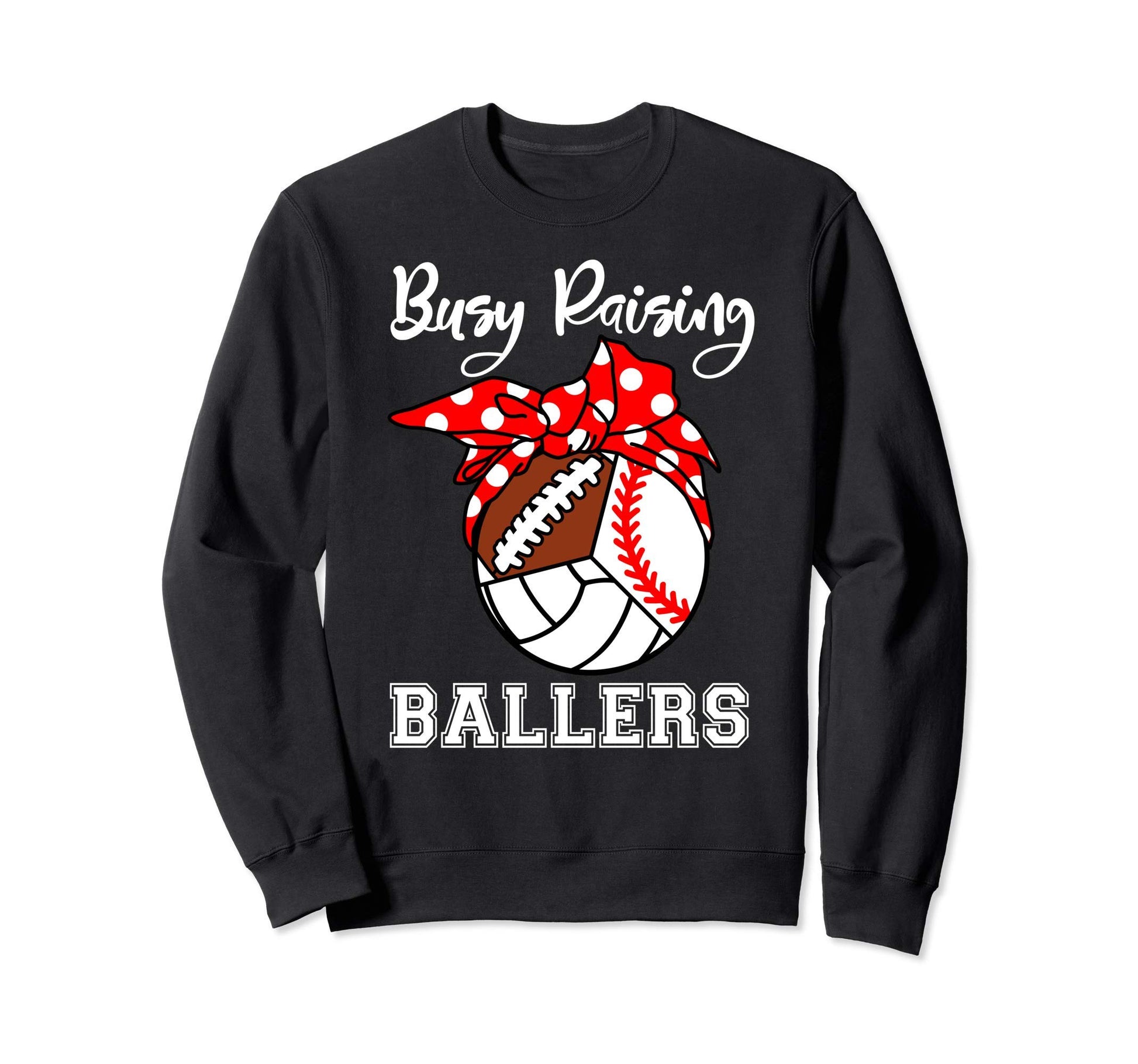 Busy Raising Ballers Funny Sweatshirt - Casual Everyday Wear Unisex - T-Shirt, Sweatshirt, Hoodie