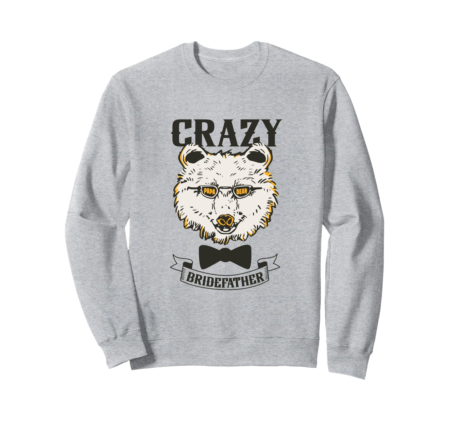 Crazy Papa Bear Father Bride Sweatshirt - Graphic Print Unisex - T-Shirt, Sweatshirt, Hoodie
