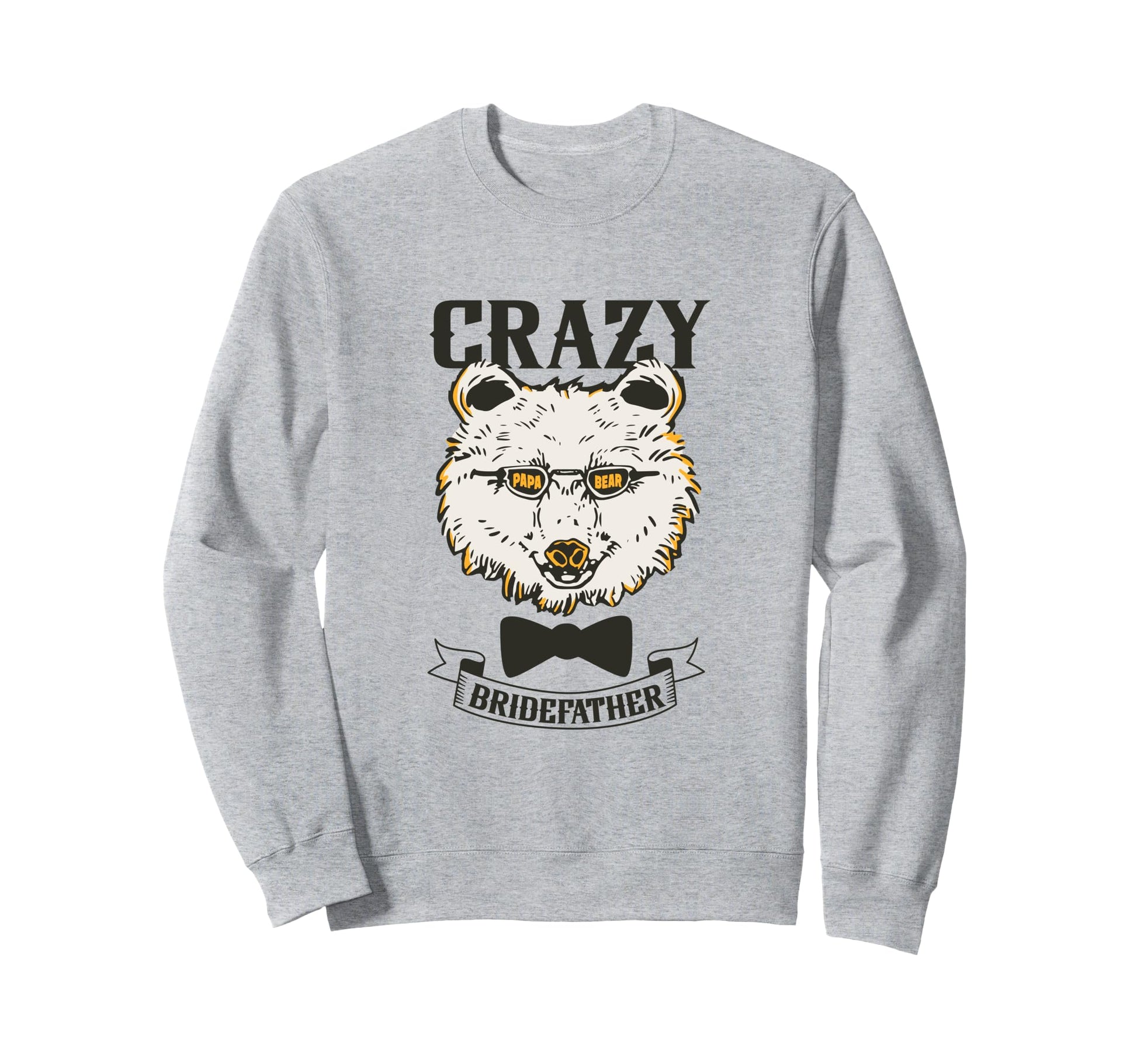 Crazy Papa Bear Father Bride Sweatshirt - Graphic Print Unisex - T-Shirt, Sweatshirt, Hoodie