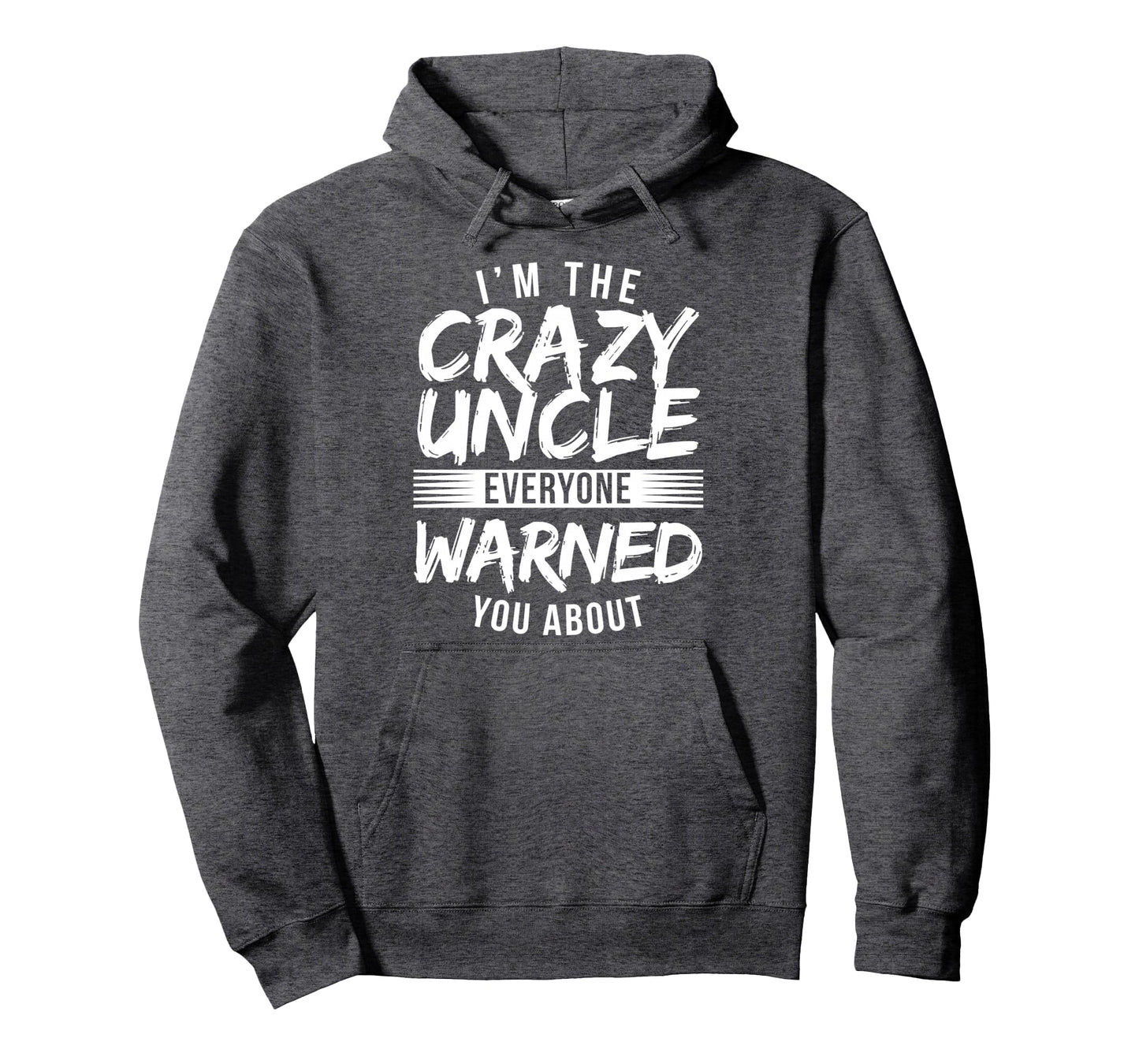 Im Crazy Uncle Everyone Warned You Hoodie - Fun Novelty Design Men Women - T-Shirt, Sweatshirt, Hoodie