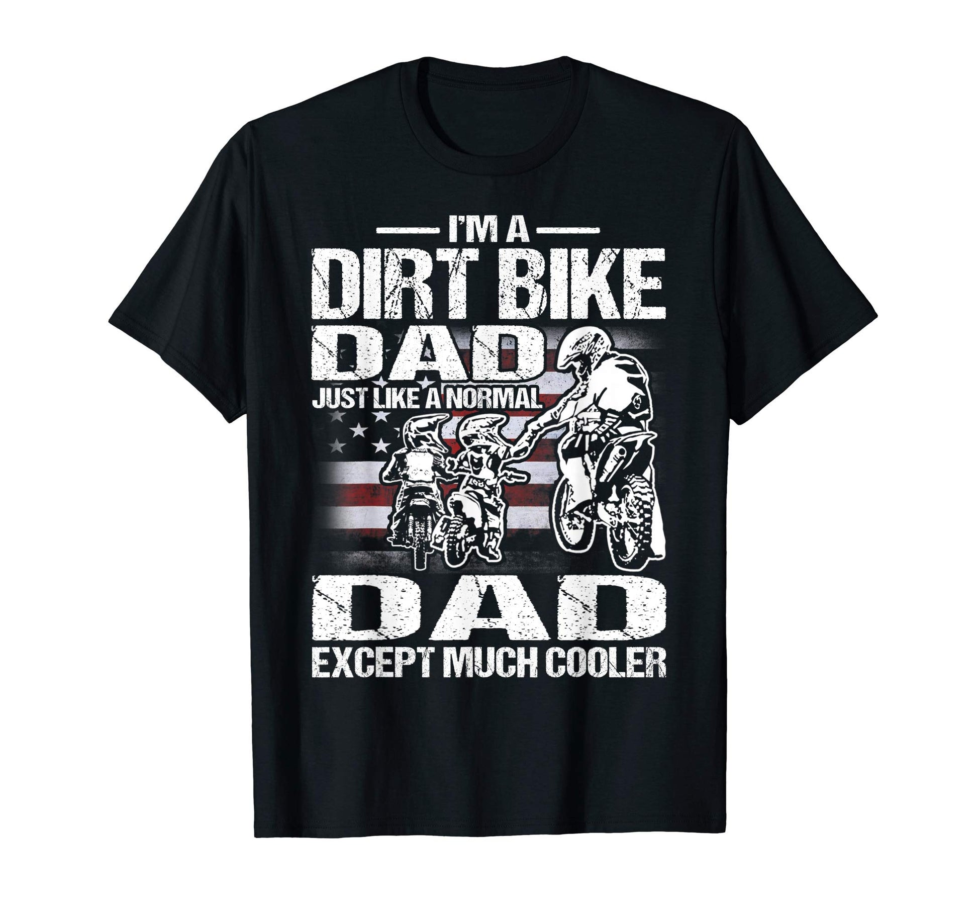 Im Dirt Bike Dad Just Like Normal Dad T-Shirt - Graphic Print for Adults - T-Shirt, Sweatshirt, Hoodie
