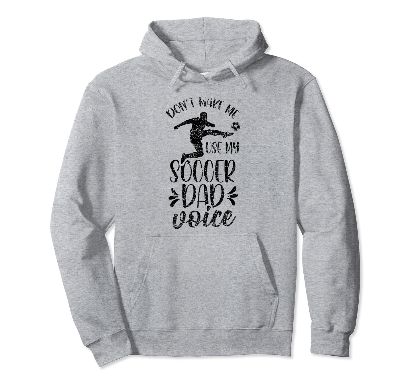 Dont Make Me Use My Soccer Dad Voice Hoodie - Casual Everyday Wear Unisex - T-Shirt, Sweatshirt, Hoodie