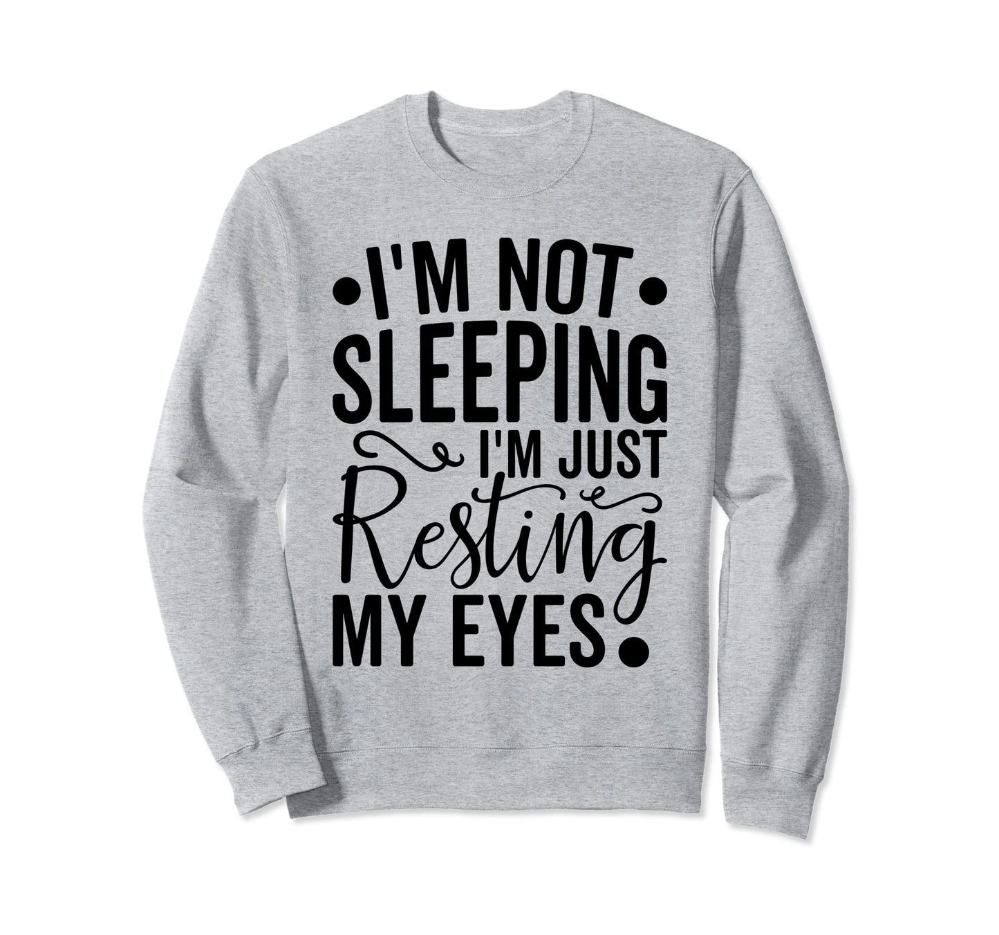 Im Not Sleeping Im Just Resting Sweatshirt - Aesthetic Graphic for Adults - T-Shirt, Sweatshirt, Hoodie