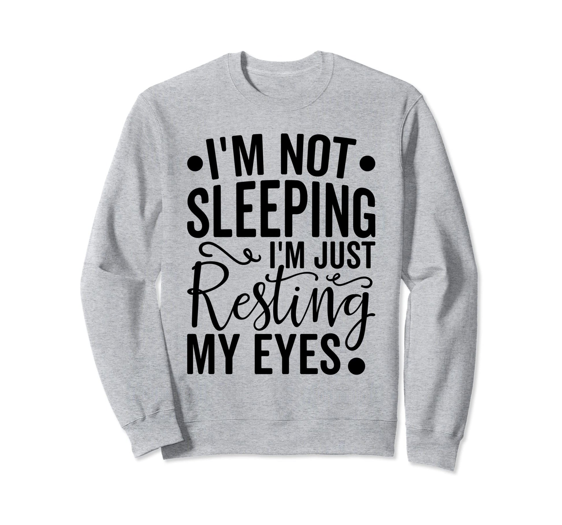 Im Not Sleeping Im Just Resting Sweatshirt - Aesthetic Graphic for Adults - T-Shirt, Sweatshirt, Hoodie
