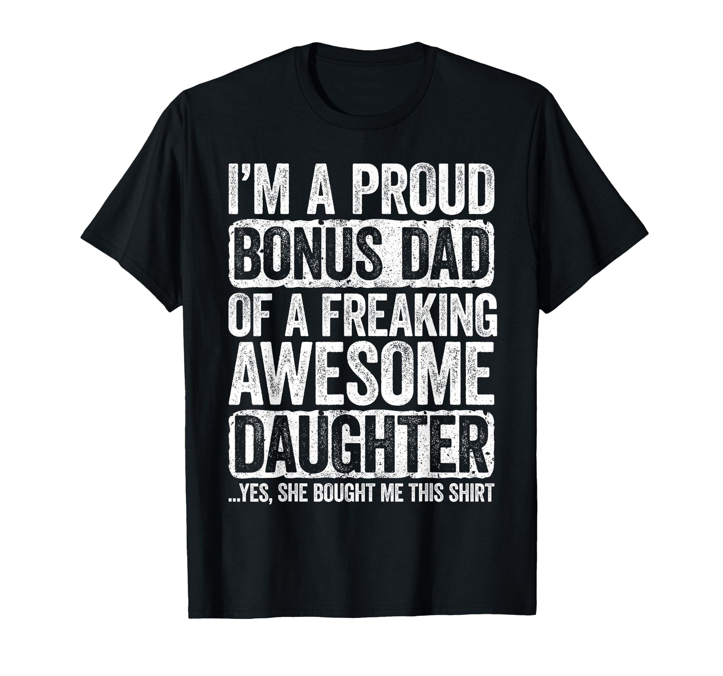 Im Proud Bonus Dad Freaking Awesome T-Shirt - Unique Graphic Unisex - T-Shirt, Sweatshirt, Hoodie