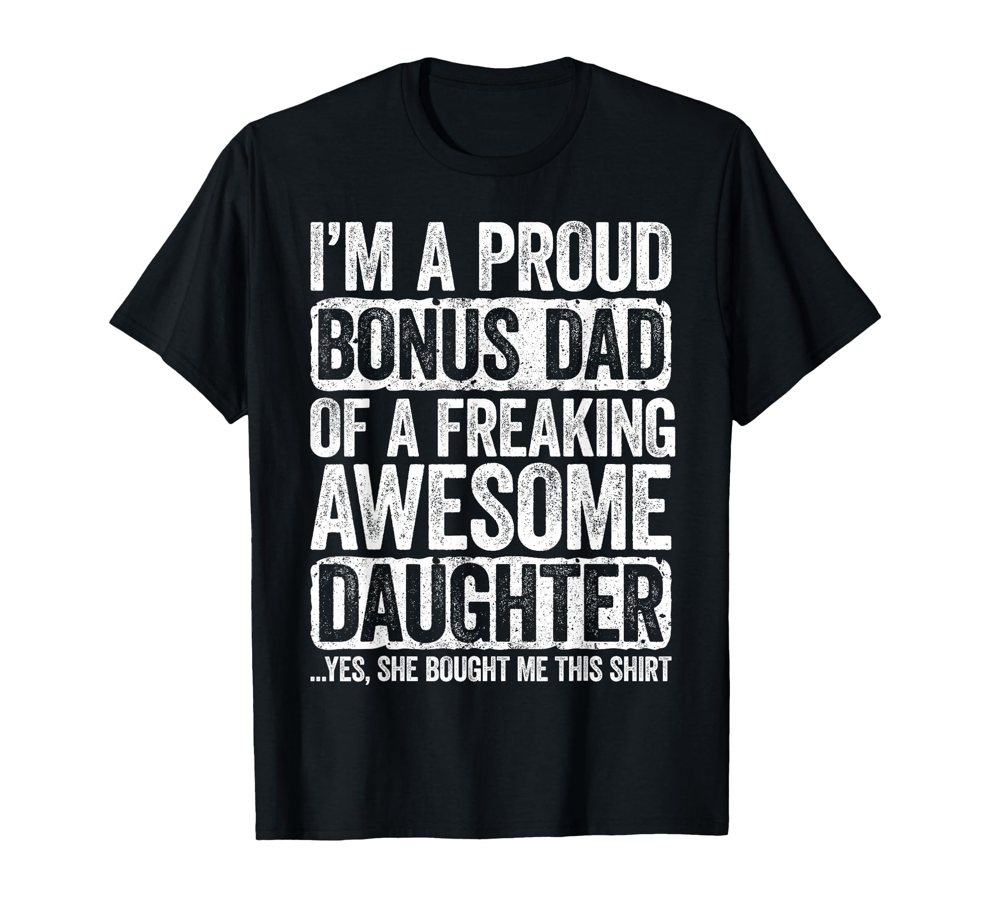 Im Proud Bonus Dad Freaking Awesome T-Shirt - Unique Graphic Unisex - T-Shirt, Sweatshirt, Hoodie