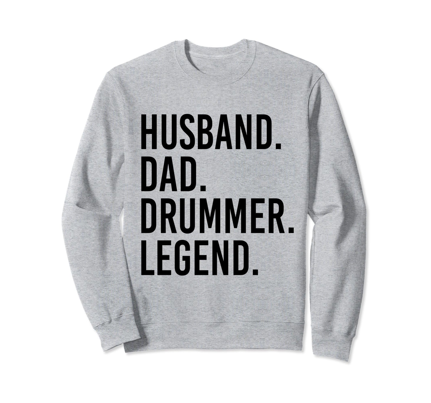 Husband Dad Drummer Legend Drum Dad Sweatshirt - Novelty Apparel Unisex - T-Shirt, Sweatshirt, Hoodie