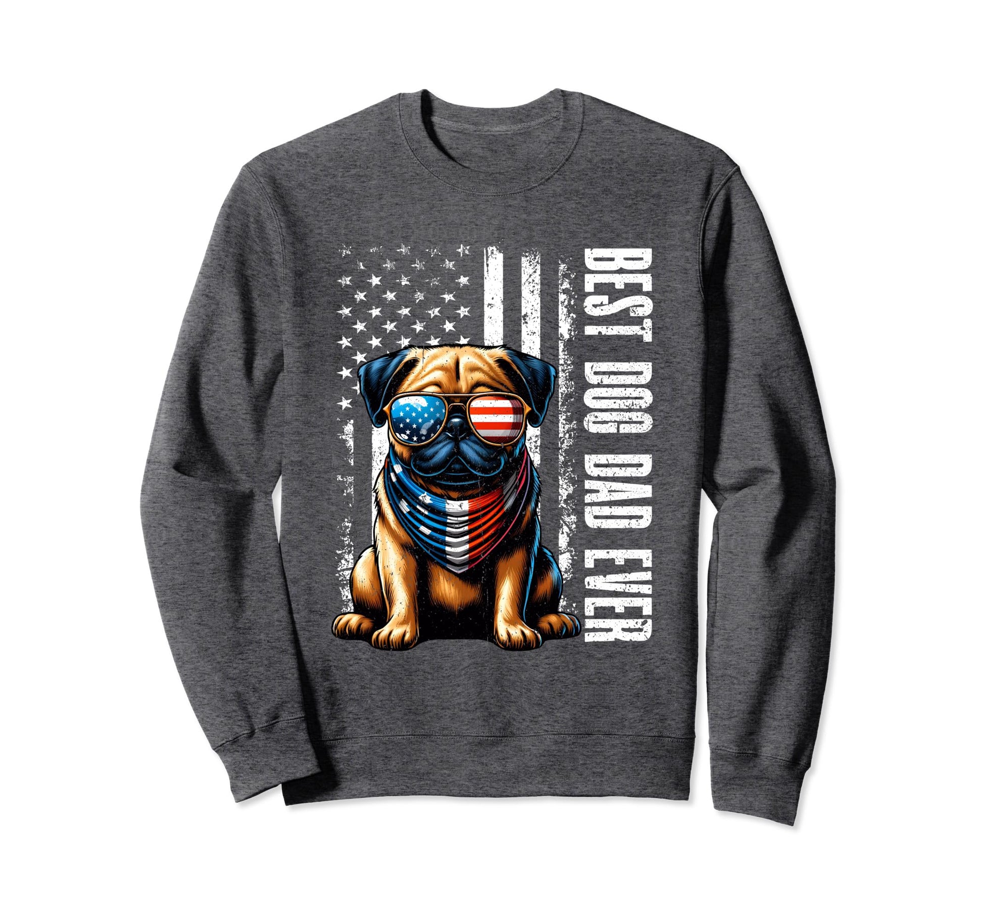 Best Dog Dad Ever American Flag Pug Sweatshirt - Streetwear Style Unisex - T-Shirt, Sweatshirt, Hoodie
