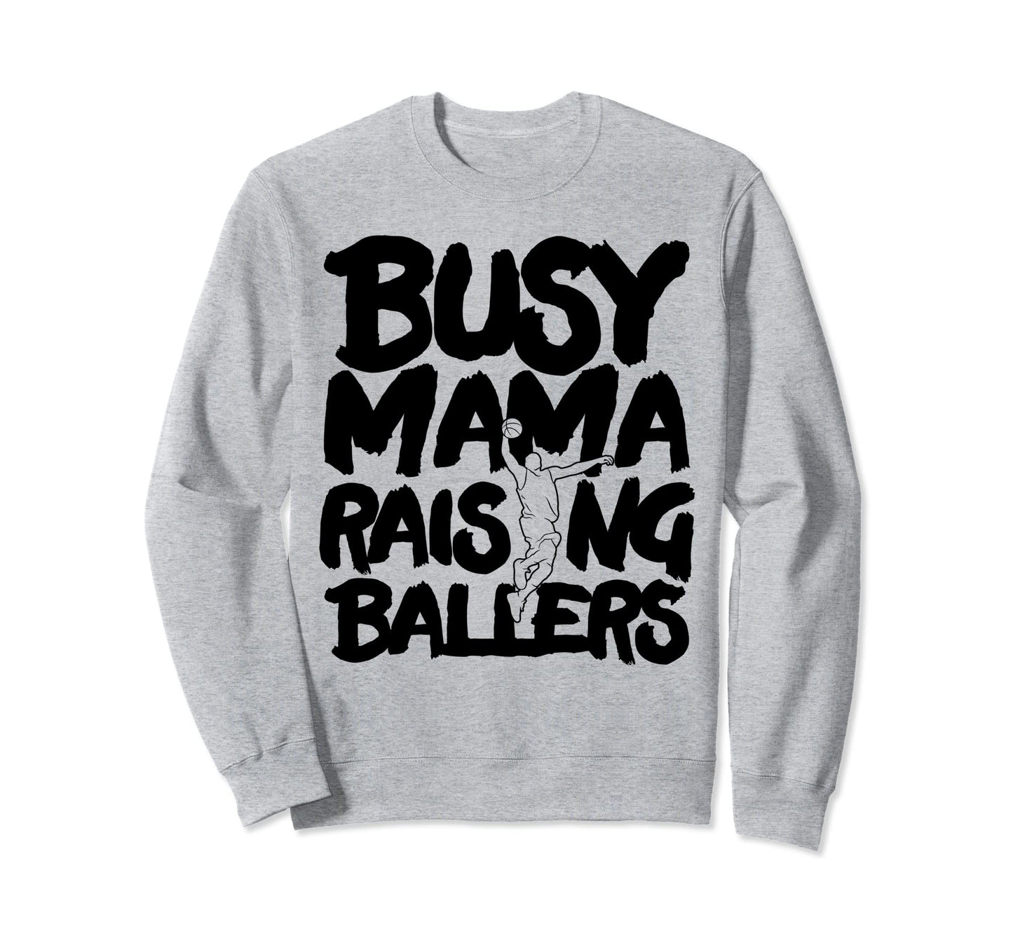 Busy Mama Raising Ballers Mothers Sweatshirt - Novelty Apparel for Adults - T-Shirt, Sweatshirt, Hoodie