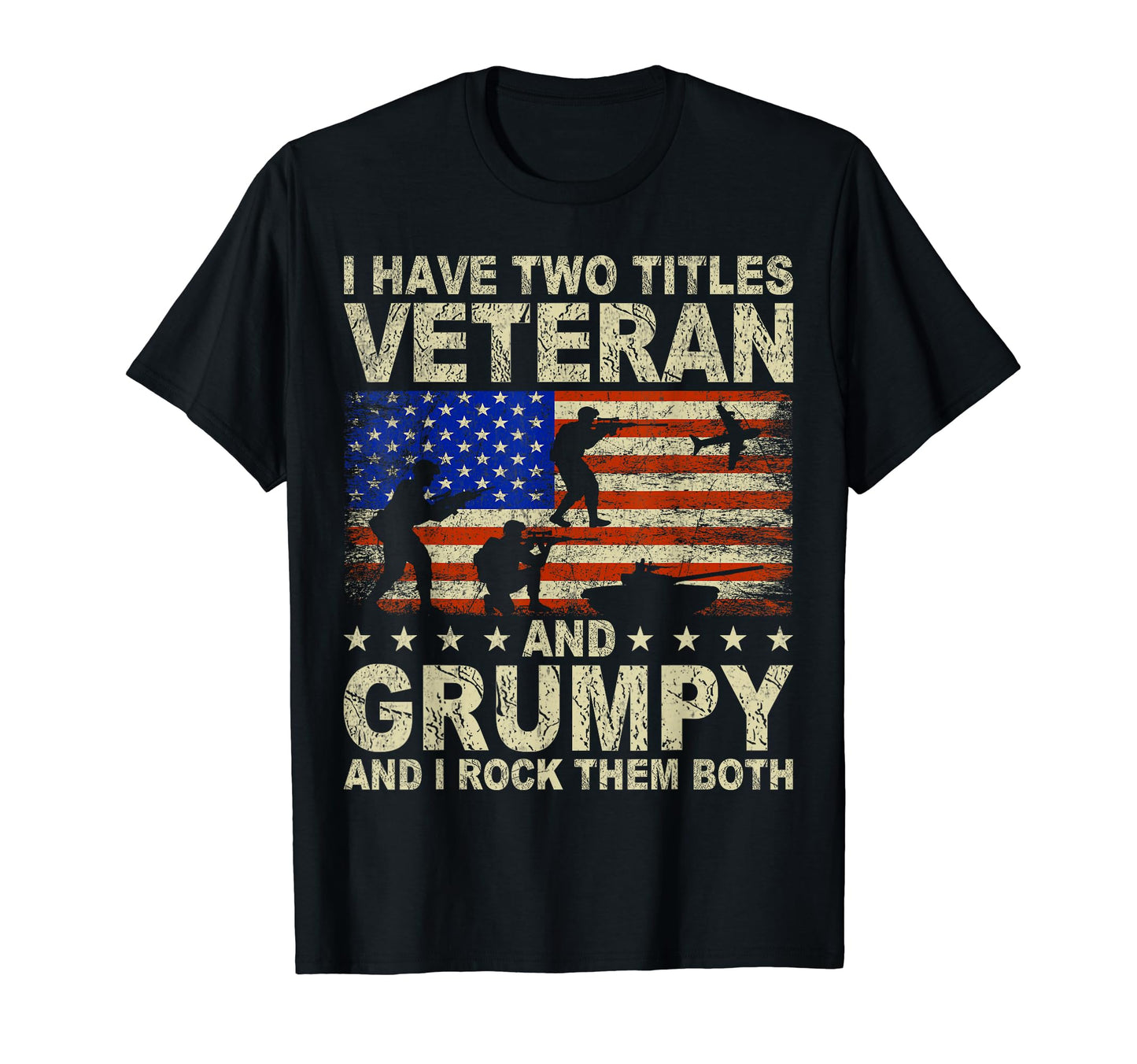 I Have Two Titles Veteran And Grumpy T-Shirt - Novelty Apparel Men Women - T-Shirt, Sweatshirt, Hoodie