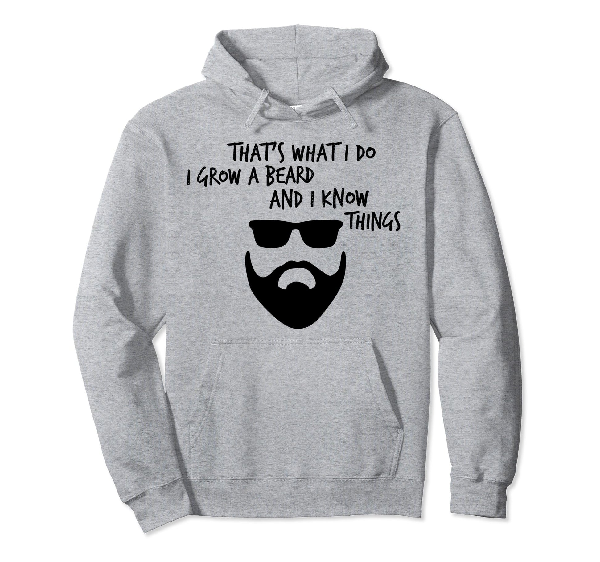 Thats What I Do I Grow Beard And I Know Hoodie - Fun Novelty Design Unisex - T-Shirt, Sweatshirt, Hoodie