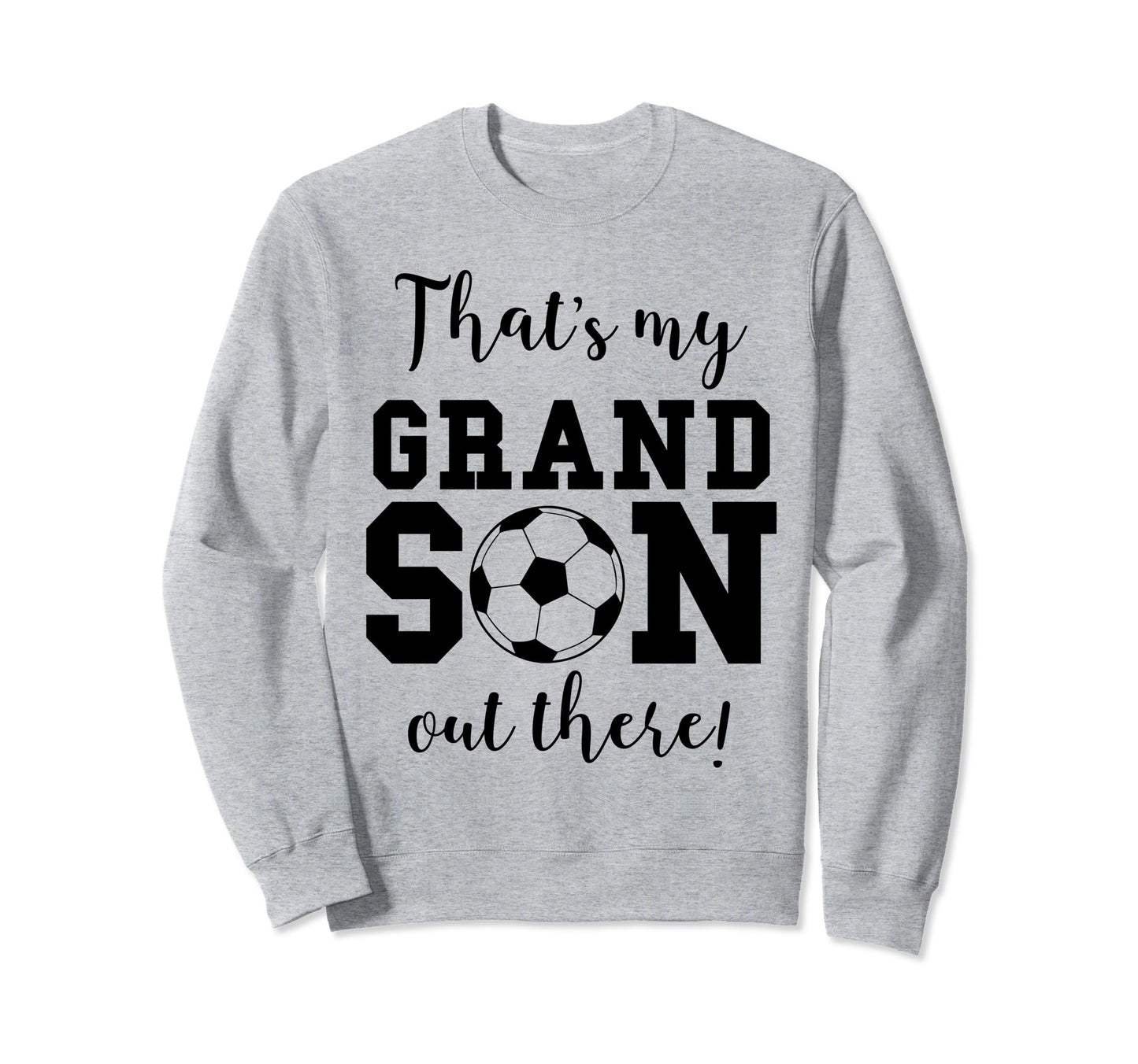 Thats My Grandson Out There Soccer Sweatshirt - Streetwear Style Unisex - T-Shirt, Sweatshirt, Hoodie