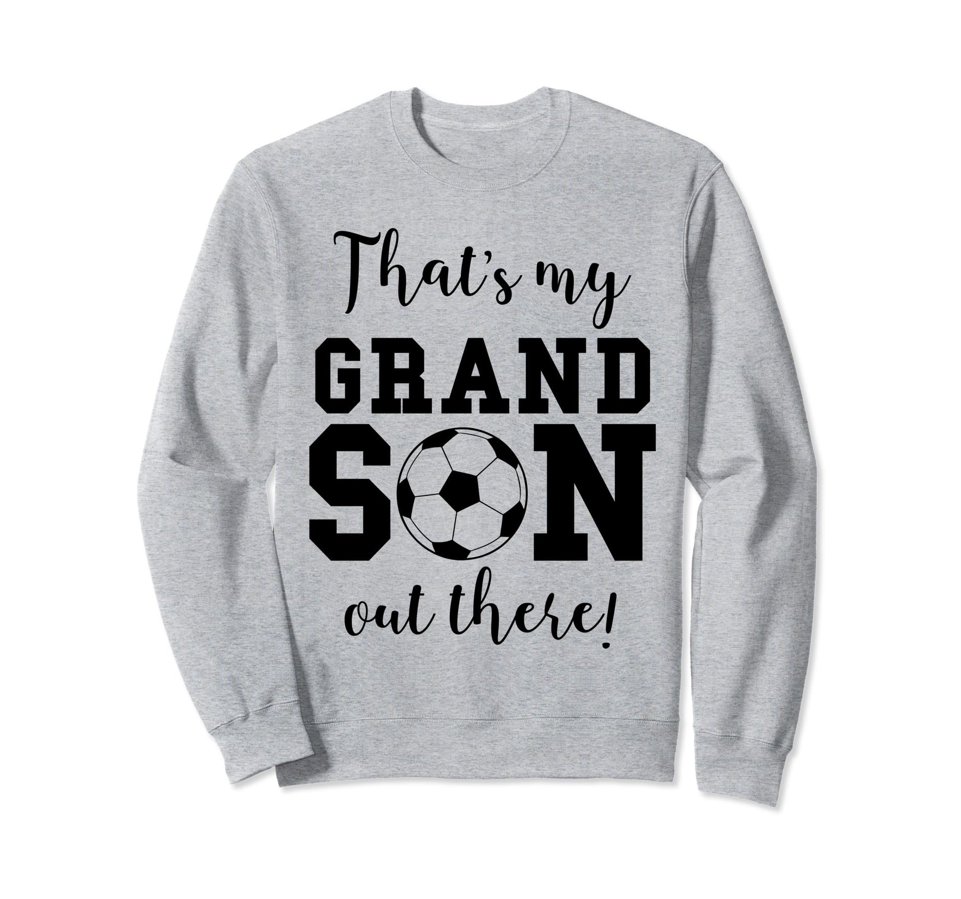 Thats My Grandson Out There Soccer Sweatshirt - Streetwear Style Unisex - T-Shirt, Sweatshirt, Hoodie