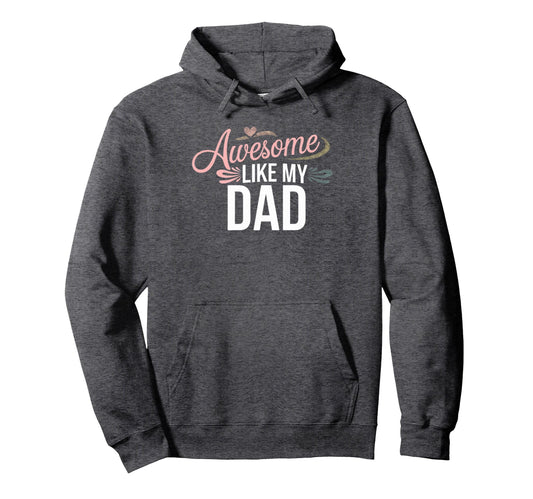Awesome Like My Dad Gifts Funny Gifts Hoodie - Streetwear Style Men Women - T-Shirt, Sweatshirt, Hoodie