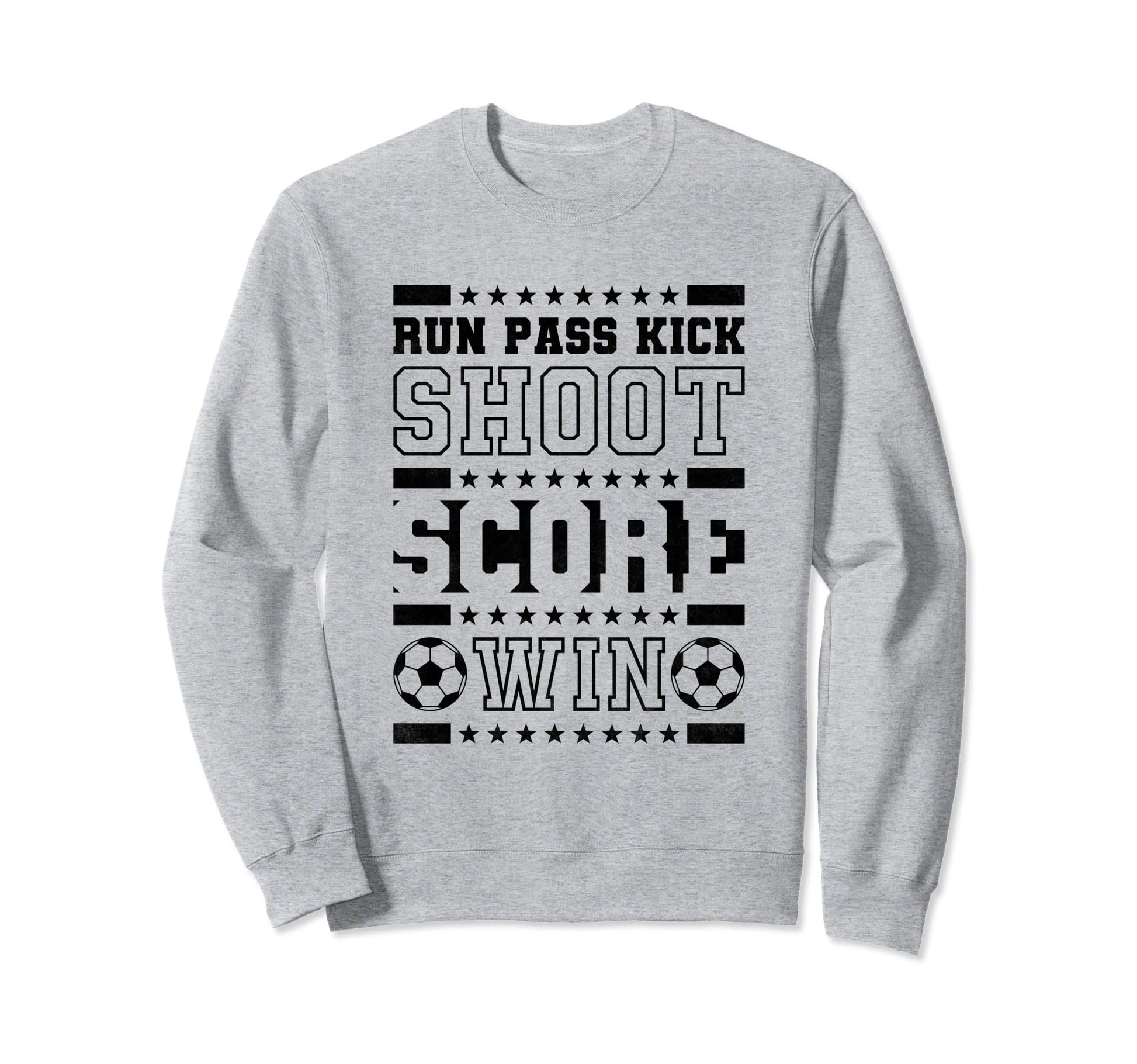 Run Pass Kick Shoot Score Win Sweatshirt - Custom Art Print Men Women - T-Shirt, Sweatshirt, Hoodie