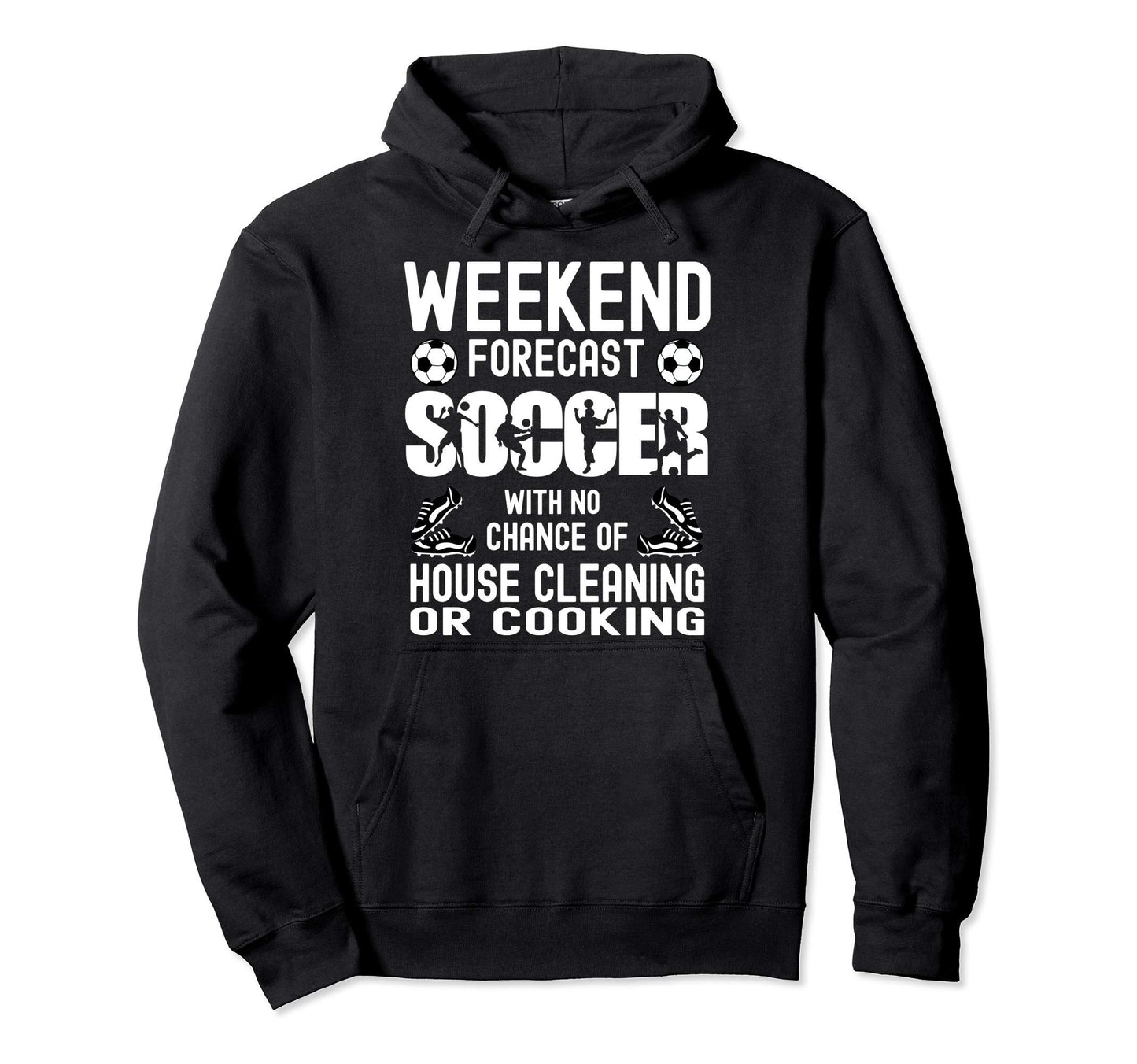 Weekend Forecast Soccer Dad Funny Soccer Hoodie - Graphic Print for Adults - T-Shirt, Sweatshirt, Hoodie