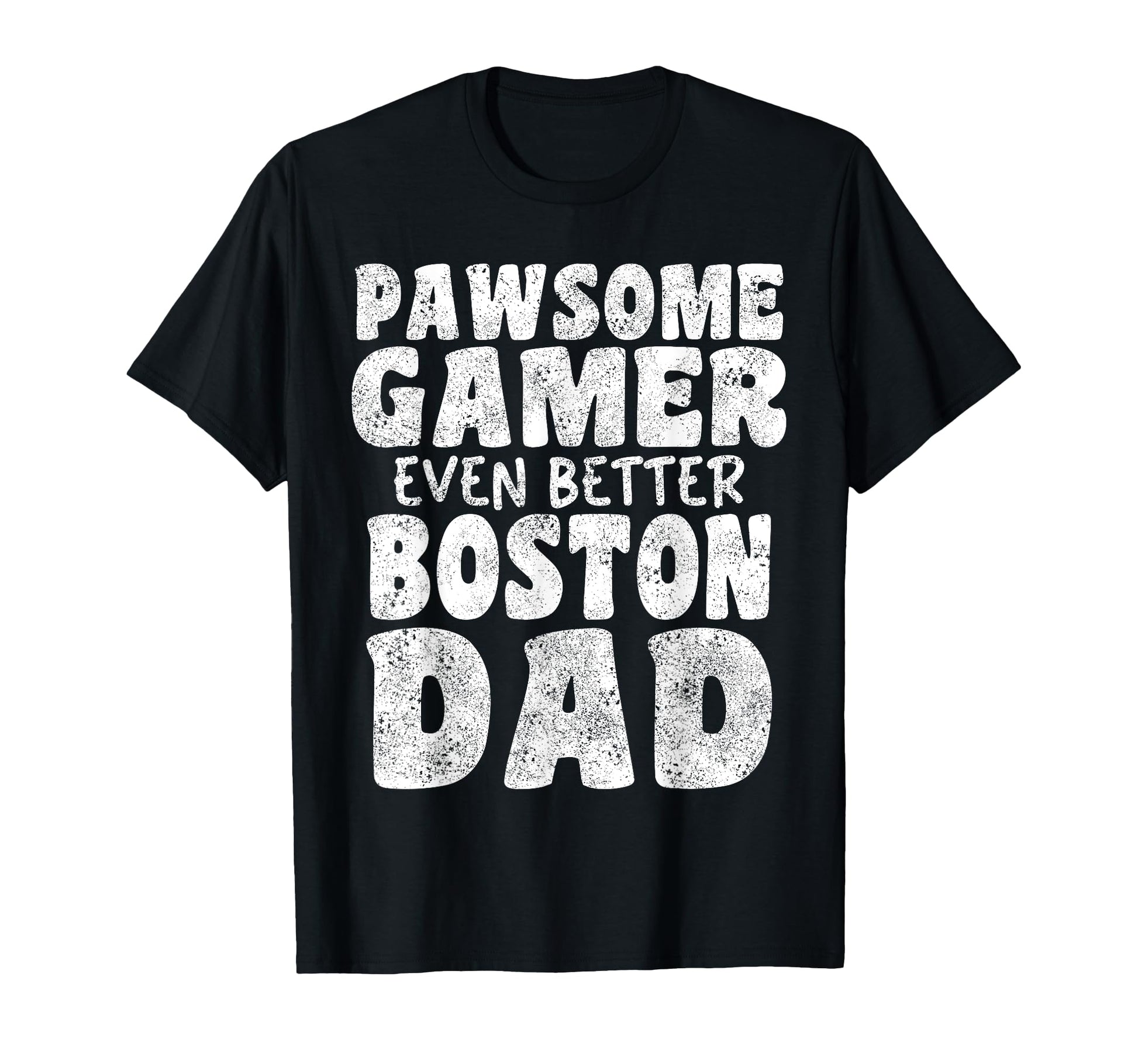 Pawsome Gamer Even Better Boston Dad T-Shirt - Fun Novelty Design Unisex - T-Shirt, Sweatshirt, Hoodie