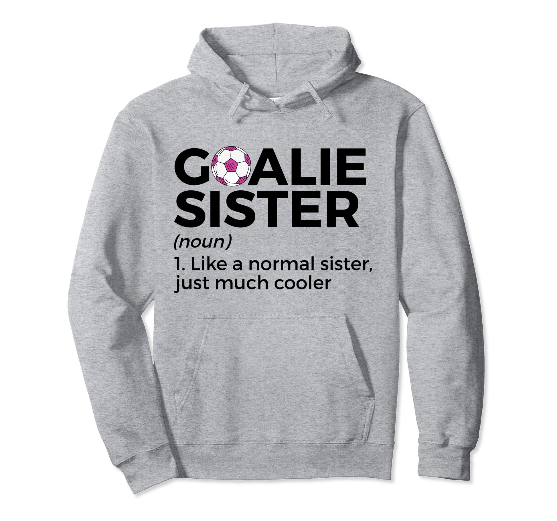 Soccer Goalie Sister Definition Hoodie - Custom Art Print Men Women - T-Shirt, Sweatshirt, Hoodie