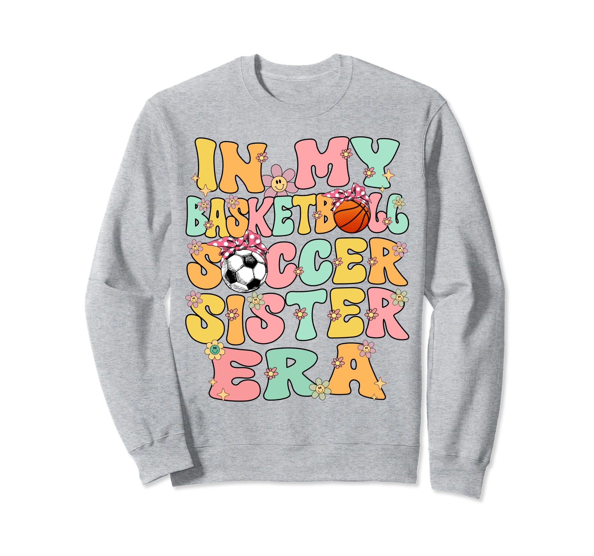 My Basketball Soccer Sister Era Sweatshirt - Fun Novelty Design Unisex - T-Shirt, Sweatshirt, Hoodie