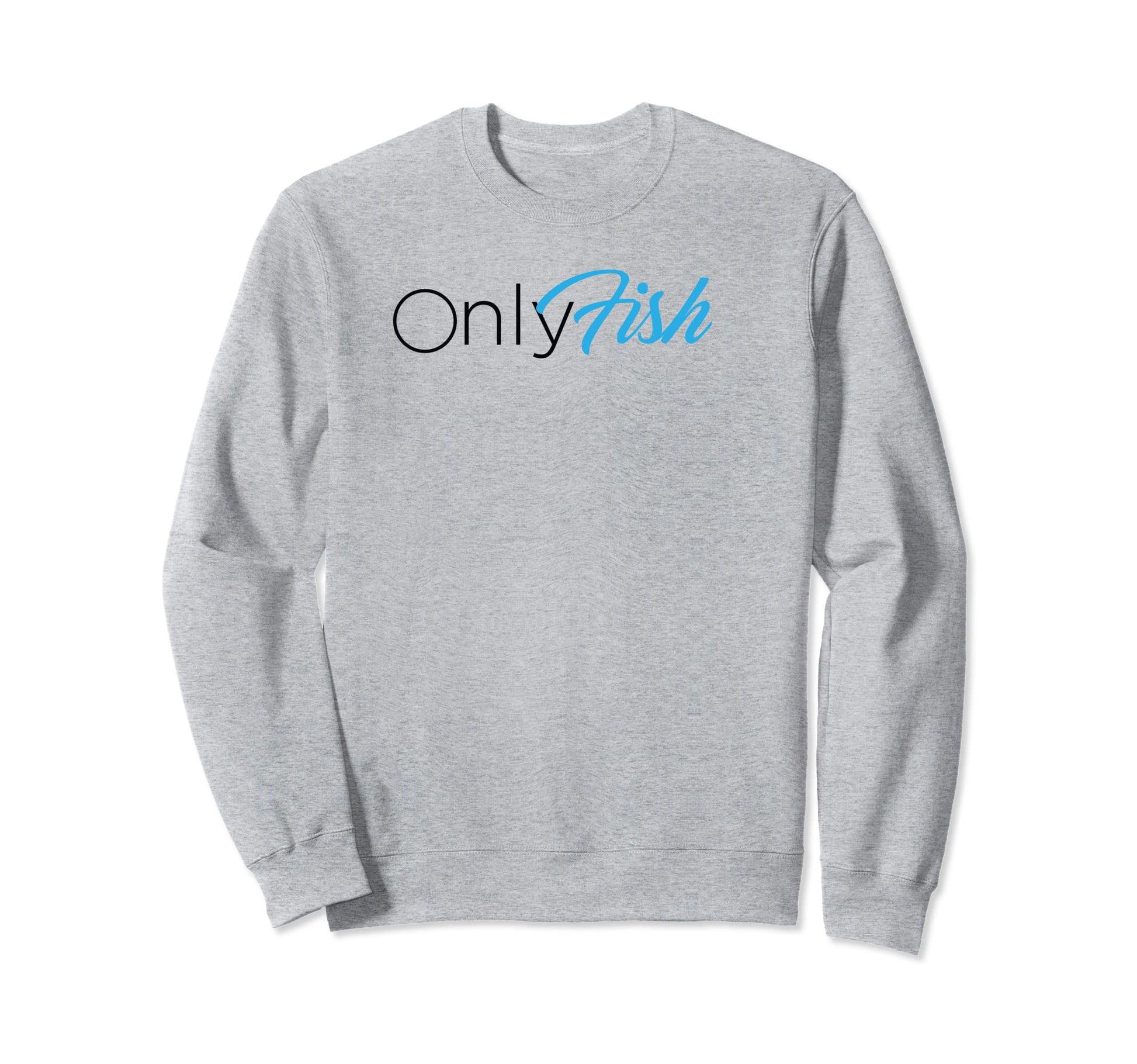 Onlyfish Funny Dad Joke Sweatshirt - Casual Everyday Wear for Adults - T-Shirt, Sweatshirt, Hoodie