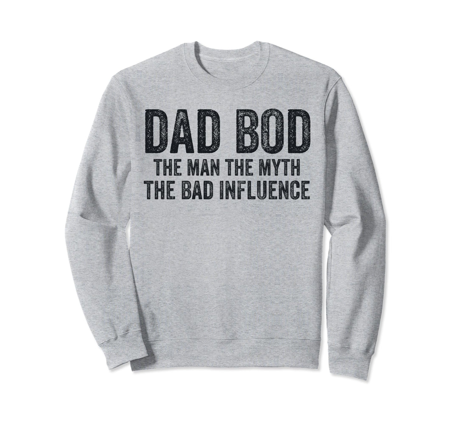 Dad Bod Myth Bad Influence Funny Sweatshirt - Unique Graphic for Adults - T-Shirt, Sweatshirt, Hoodie