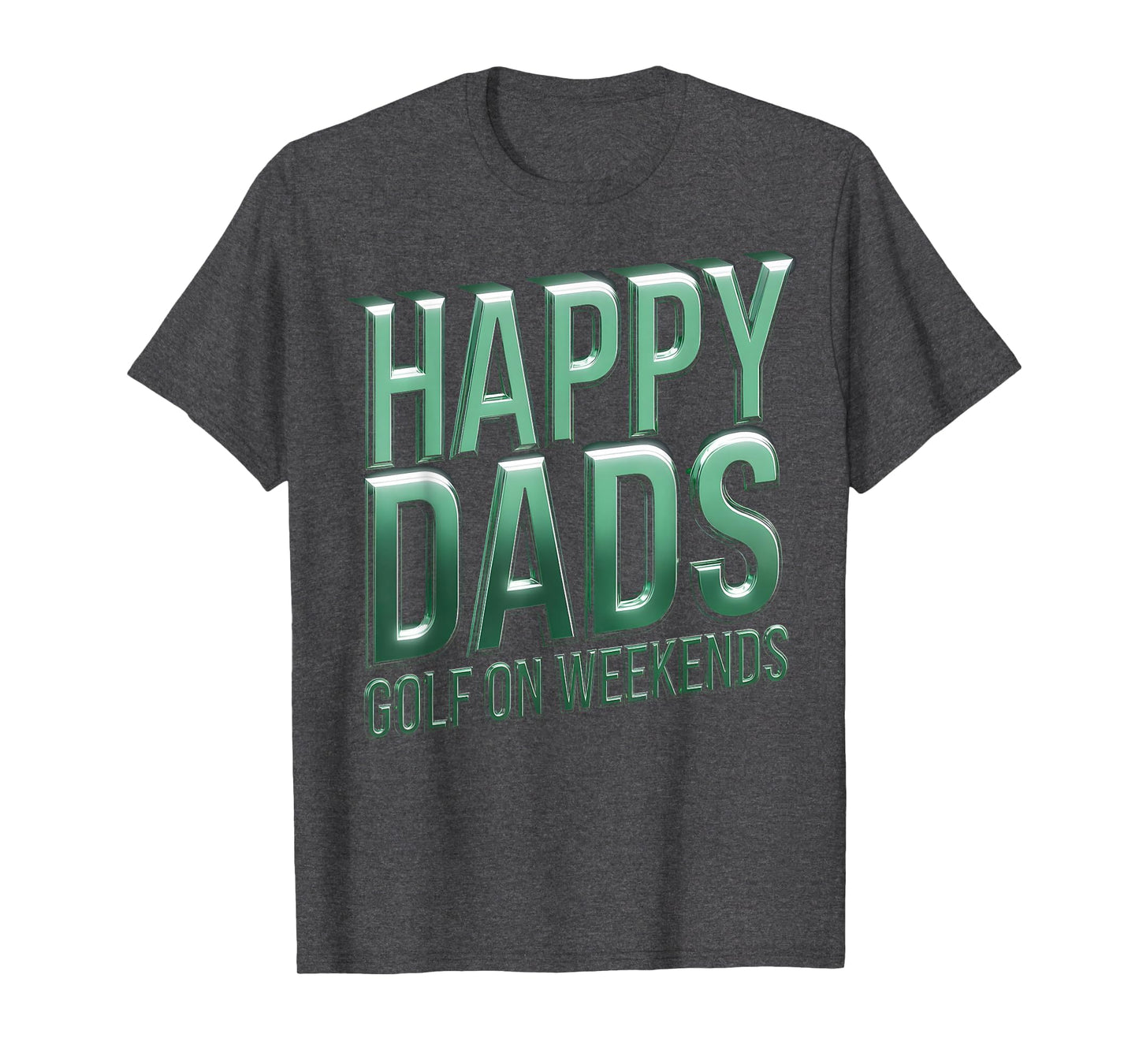 Happy Dads Golf Weekends Dad Golf T-Shirt - Fun Novelty Design Unisex - T-Shirt, Sweatshirt, Hoodie