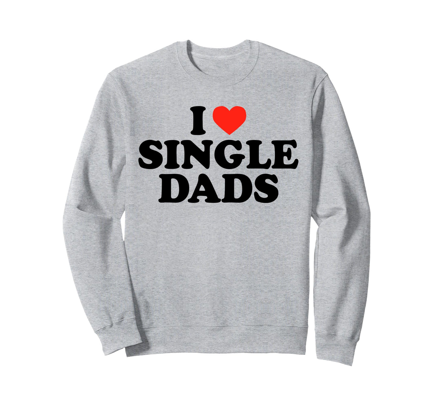 I Love Single Dads Funny Dilf Sweatshirt - Custom Art Print Men Women - T-Shirt, Sweatshirt, Hoodie