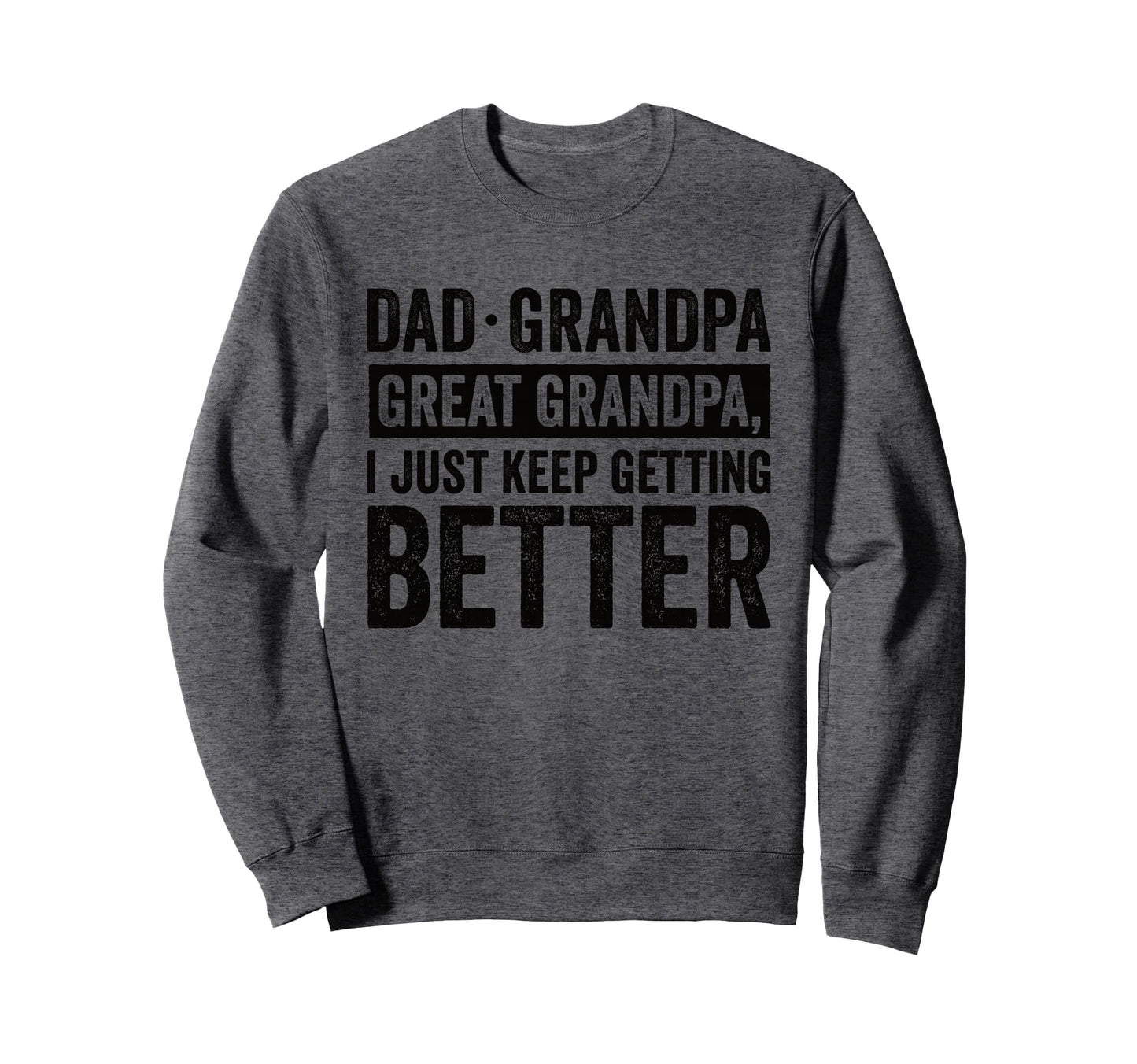 Dad Grandpa Great Grandpa I Just Sweatshirt - Minimalist Print Men Women - T-Shirt, Sweatshirt, Hoodie