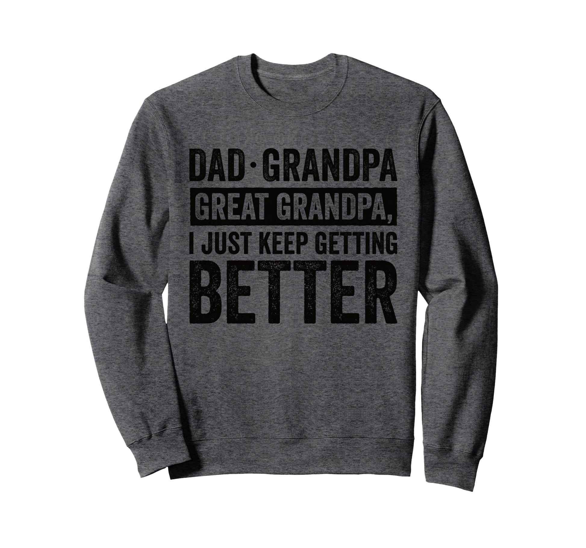 Dad Grandpa Great Grandpa I Just Sweatshirt - Minimalist Print Men Women - T-Shirt, Sweatshirt, Hoodie