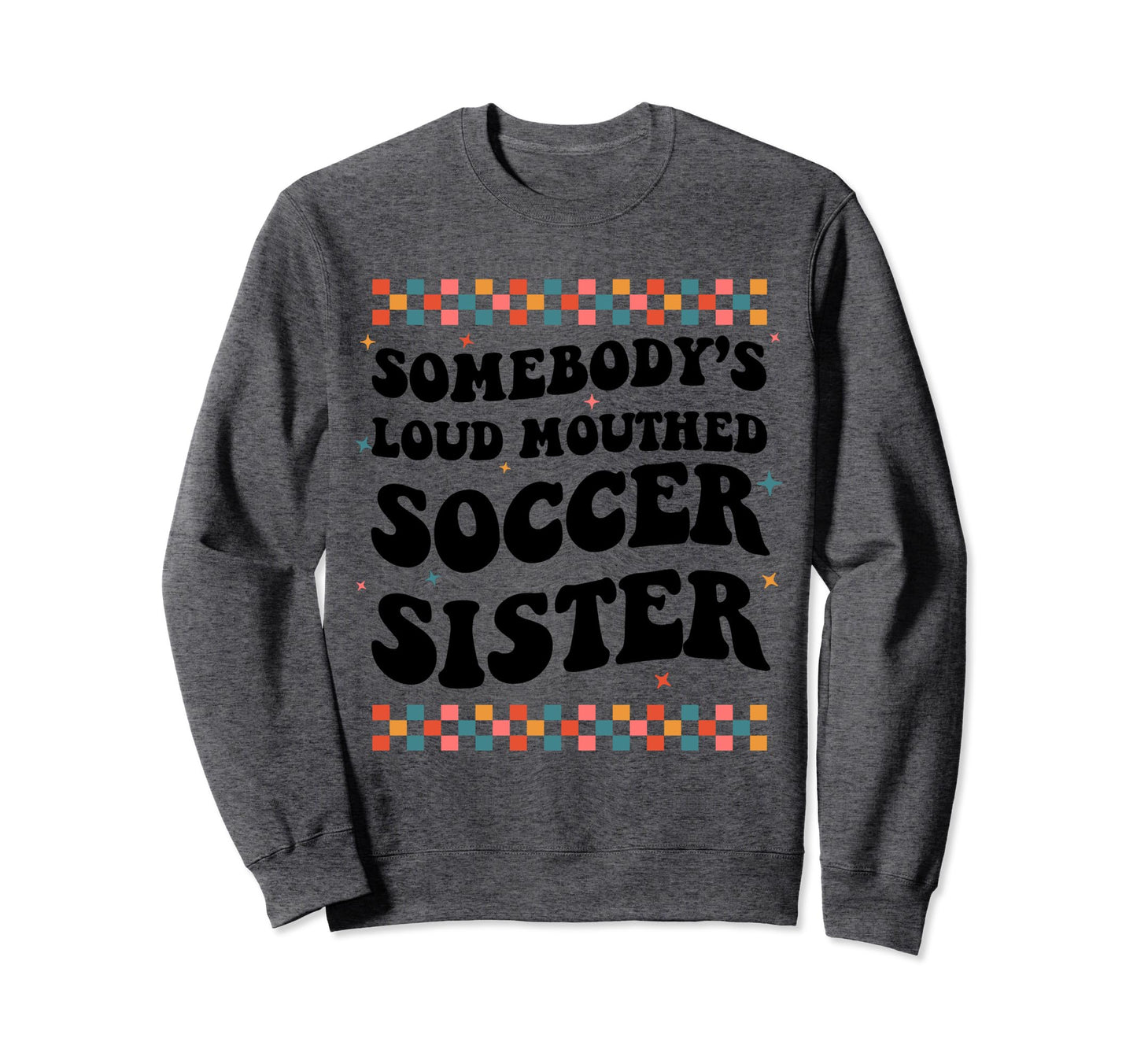 Somebodys Loud Mouthed Soccer Sweatshirt - Unique Graphic for Adults - T-Shirt, Sweatshirt, Hoodie