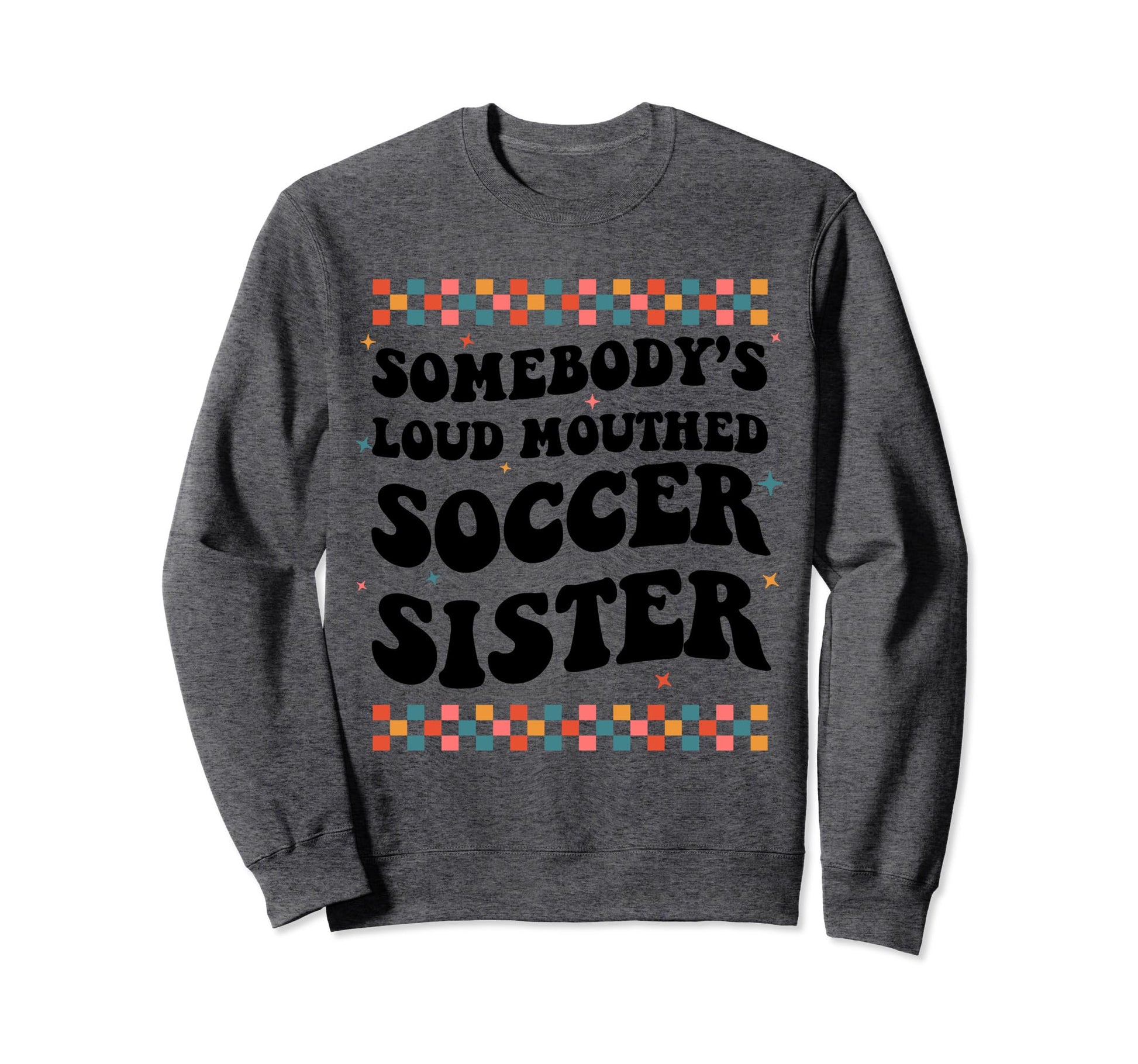 Somebodys Loud Mouthed Soccer Sweatshirt - Unique Graphic for Adults - T-Shirt, Sweatshirt, Hoodie
