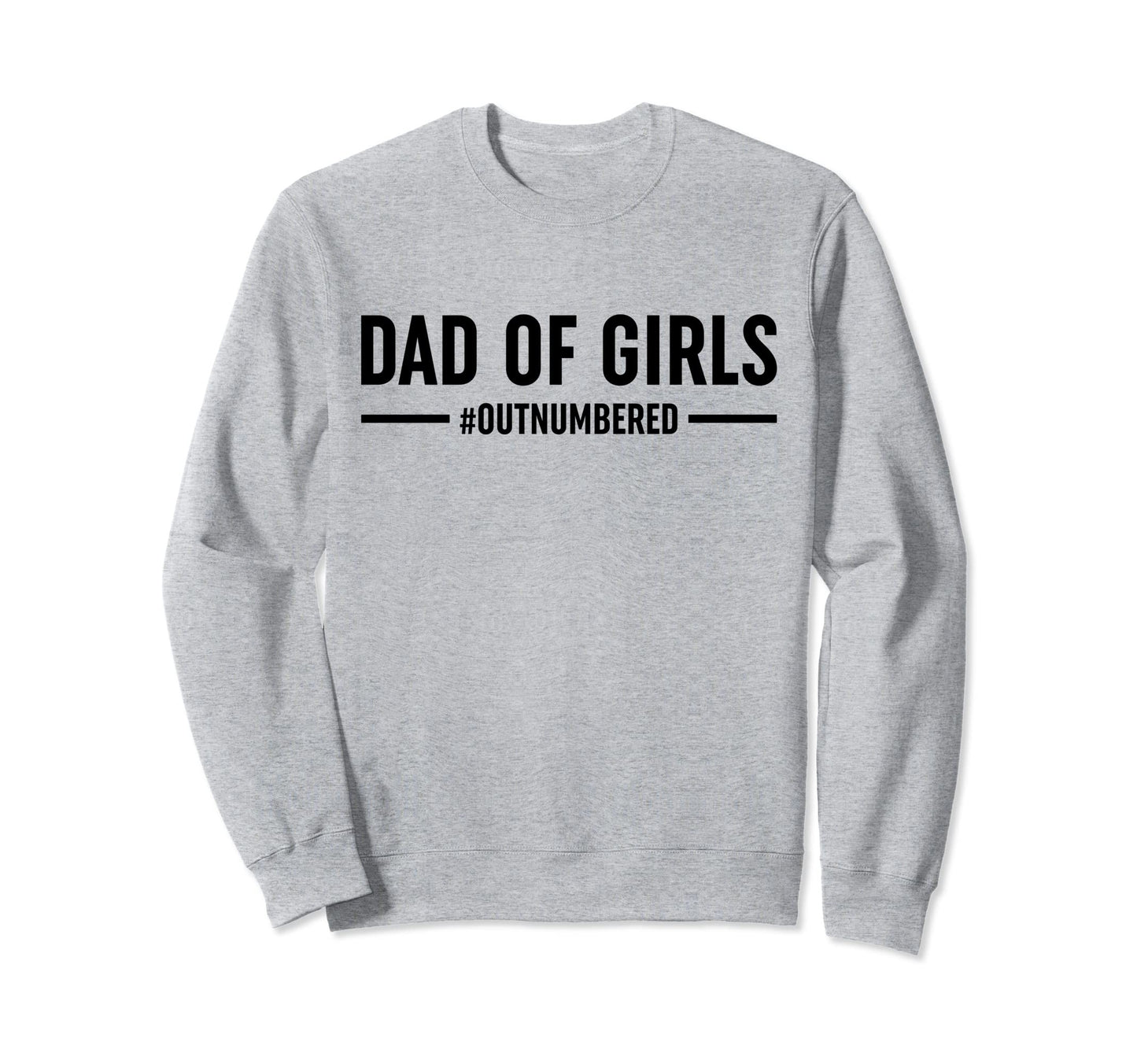 Dad Outnumbered Funny Daddy Dad Sweatshirt - Trendy Graphic Men Women - T-Shirt, Sweatshirt, Hoodie