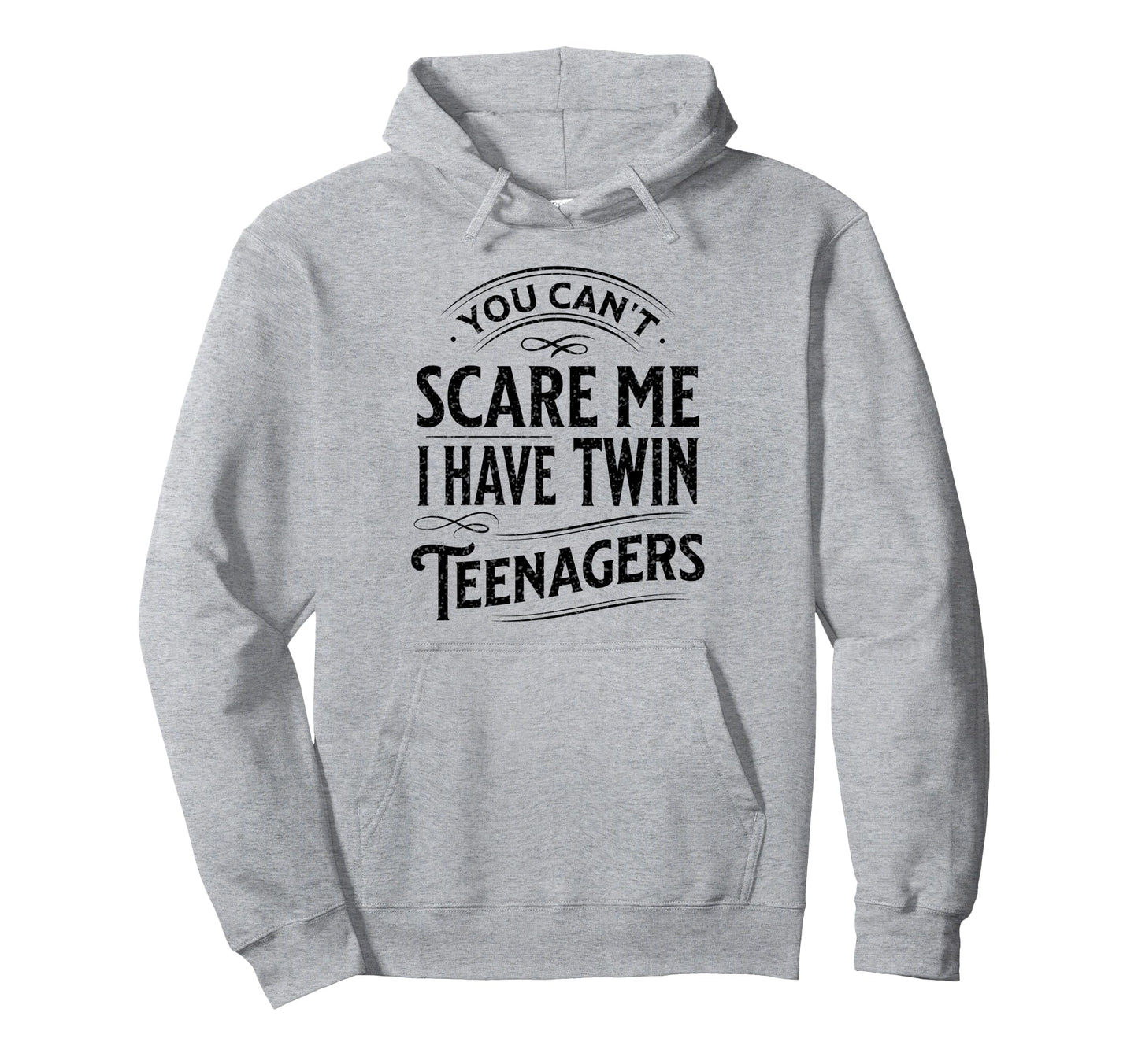 You Cant Scare Me I Have Twin Teenagers Hoodie - Novelty Apparel Unisex - T-Shirt, Sweatshirt, Hoodie