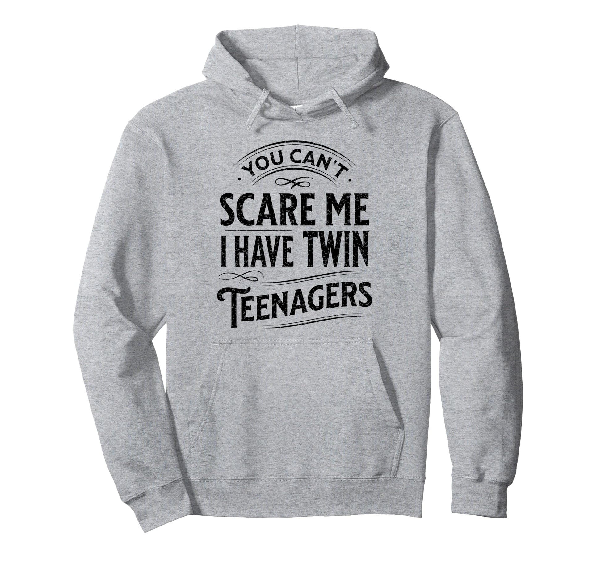You Cant Scare Me I Have Twin Teenagers Hoodie - Novelty Apparel Unisex - T-Shirt, Sweatshirt, Hoodie
