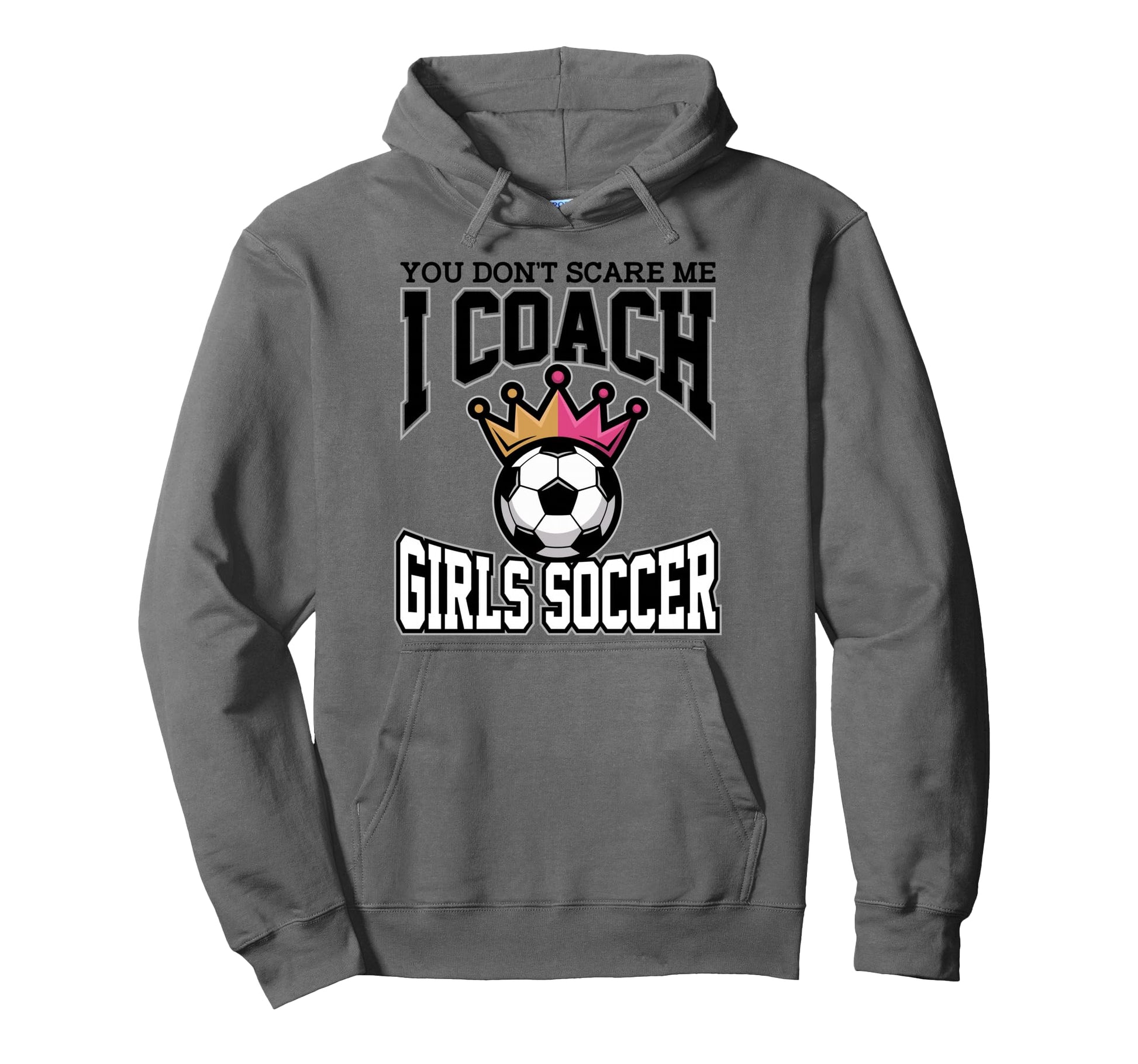 Best Coaches Gift You Dont Scare Me I Hoodie - Custom Art Print Unisex - T-Shirt, Sweatshirt, Hoodie