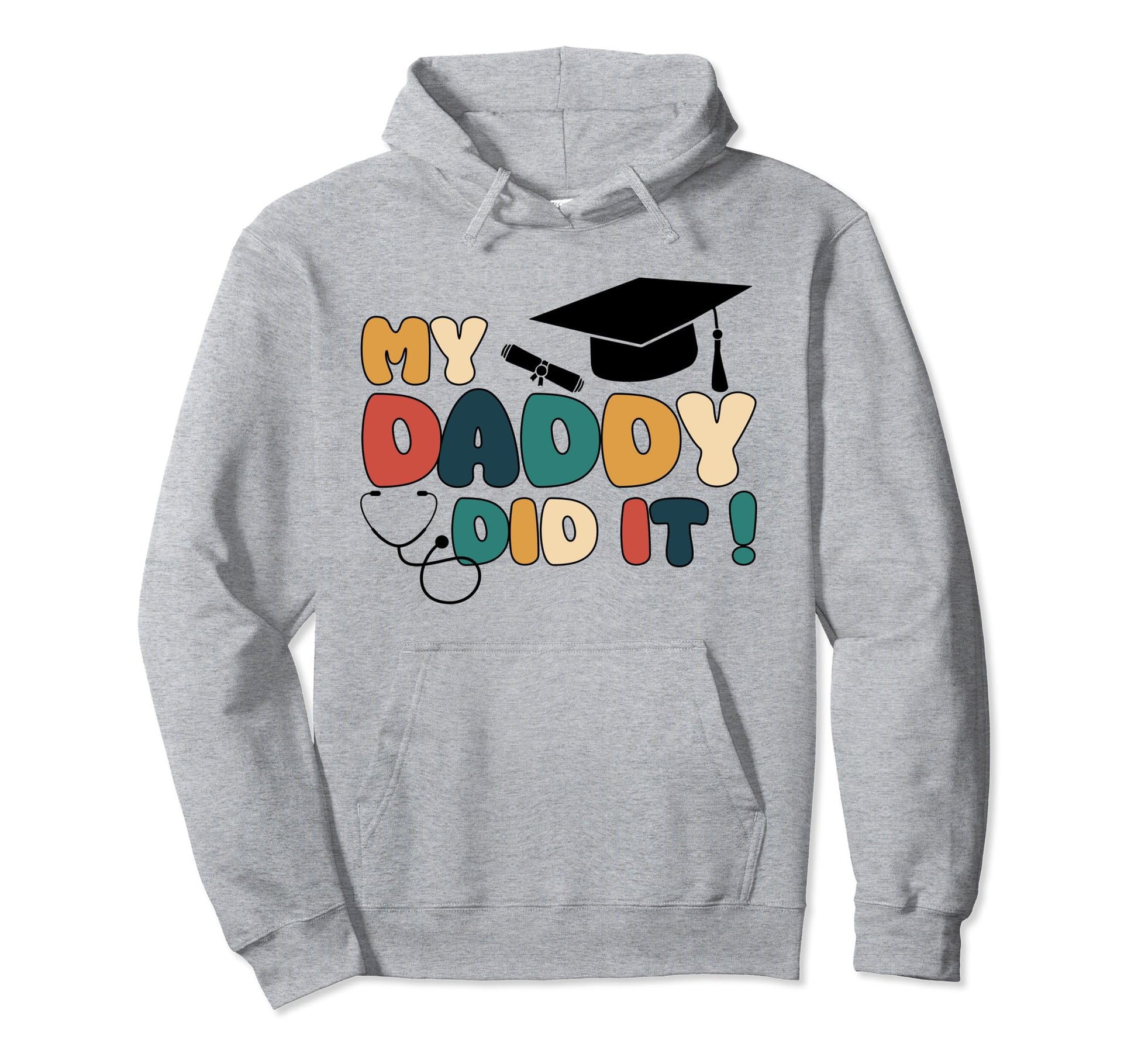 My Daddy Did It Graduation Dad Nurse Doctor Hoodie - Trendy Graphic Unisex - T-Shirt, Sweatshirt, Hoodie