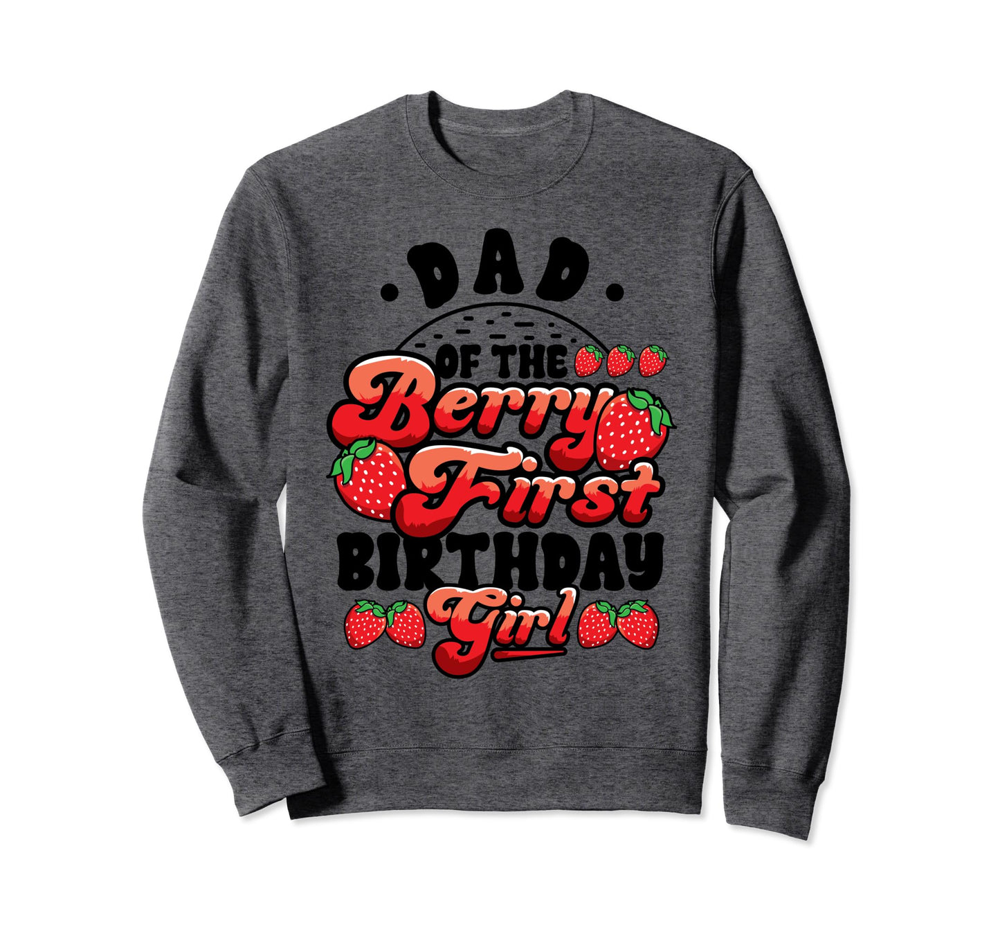 Dad Strawberry 1St Birthday Dad One Sweatshirt - Graphic Print for Adults - T-Shirt, Sweatshirt, Hoodie