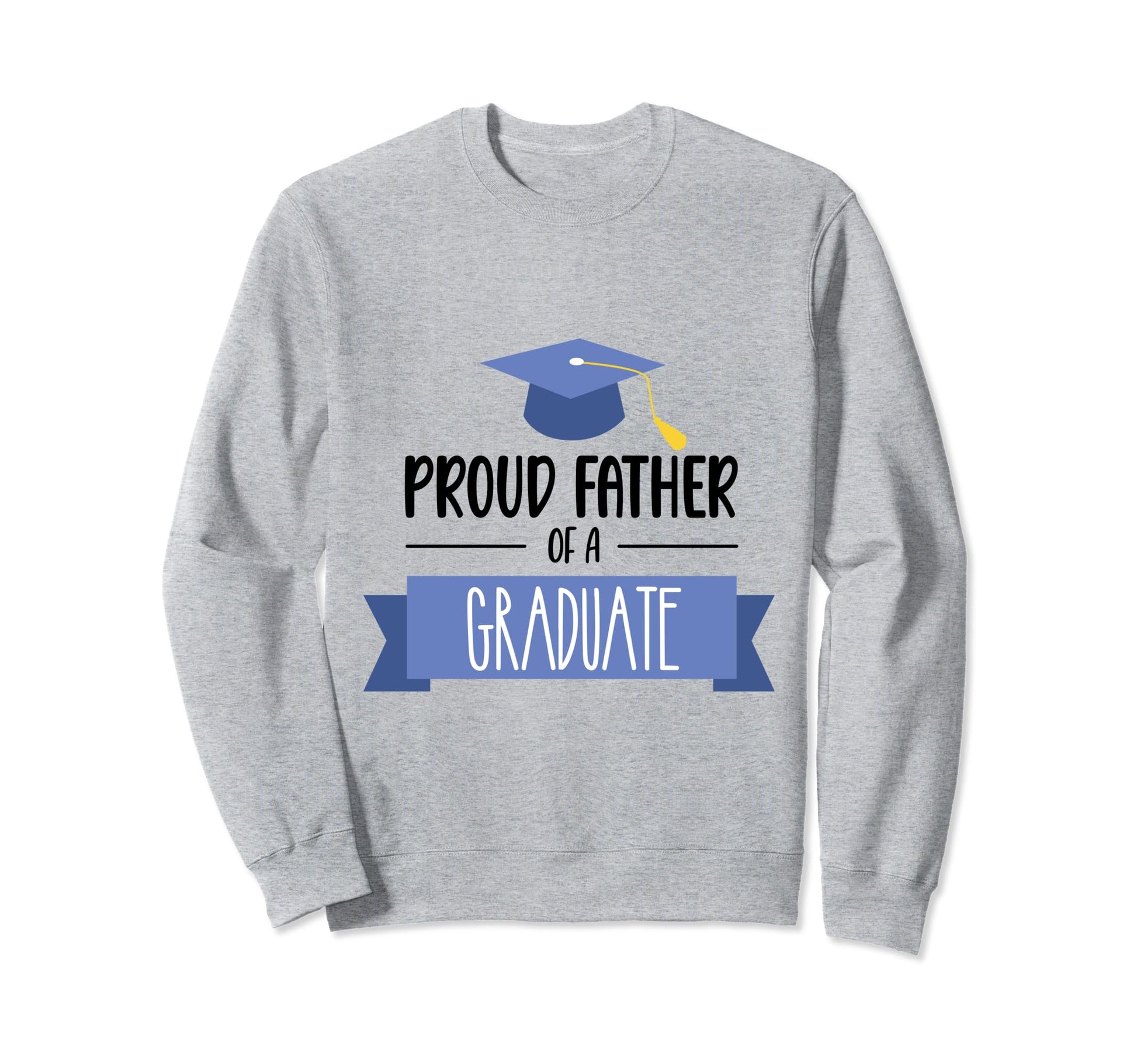 Proud Dad Graduate Class Graduation Sweatshirt - Novelty Apparel for Adults - T-Shirt, Sweatshirt, Hoodie