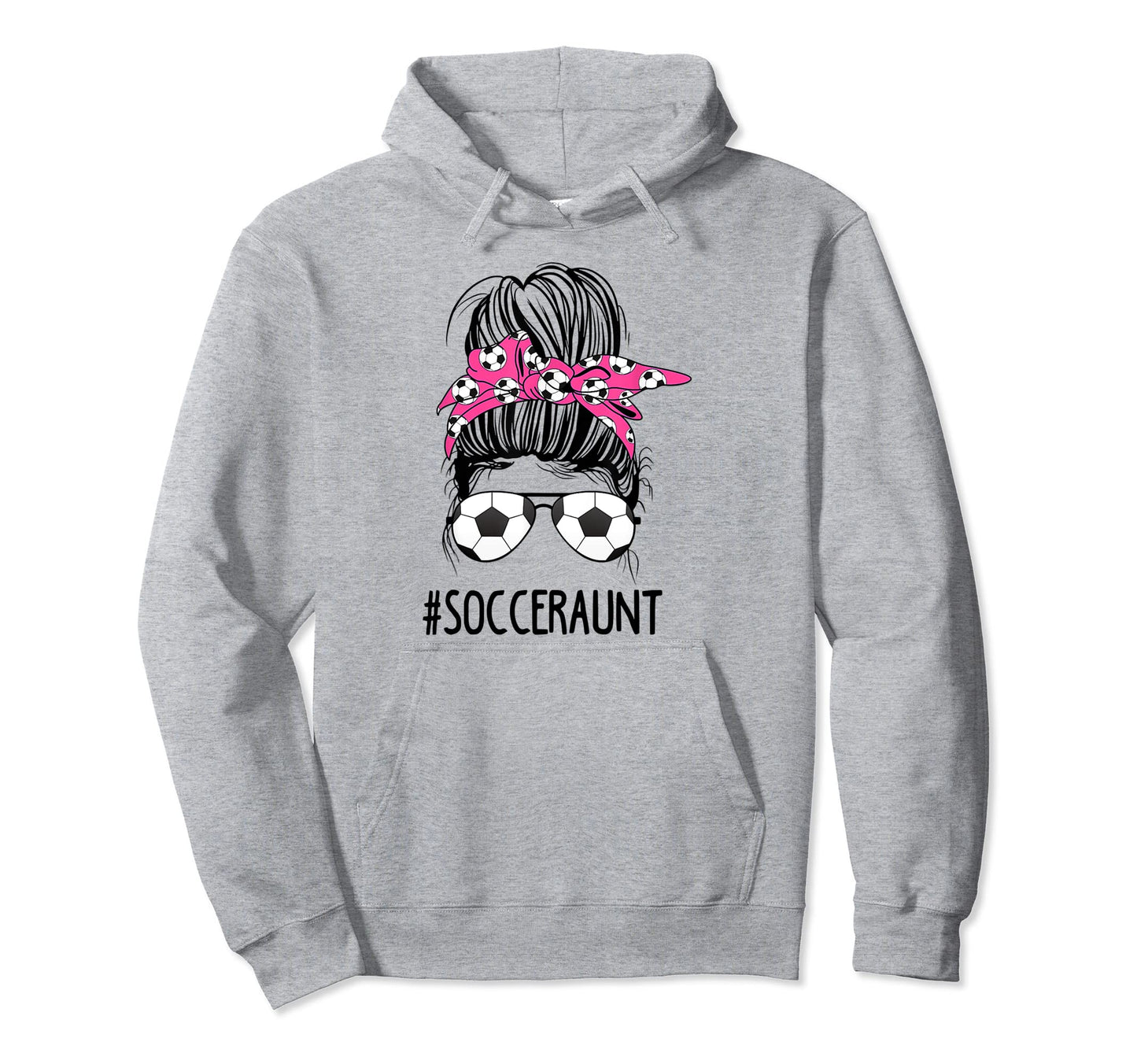 Soccer Aunt Life Messy Bun Hair Sunglasses Hoodie - Graphic Print Unisex - T-Shirt, Sweatshirt, Hoodie