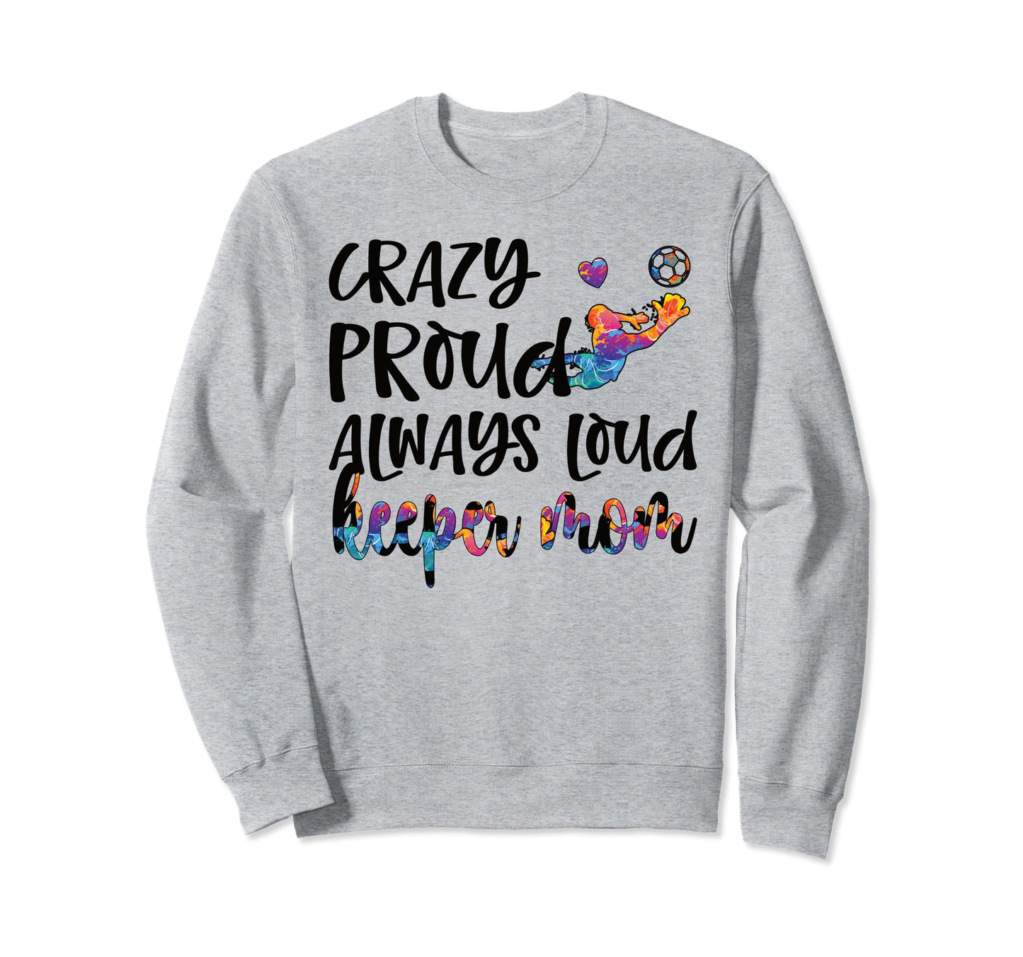 Crazy Proud Soccer Goalkeeper Mom Sweatshirt - Minimalist Print for Adults - T-Shirt, Sweatshirt, Hoodie