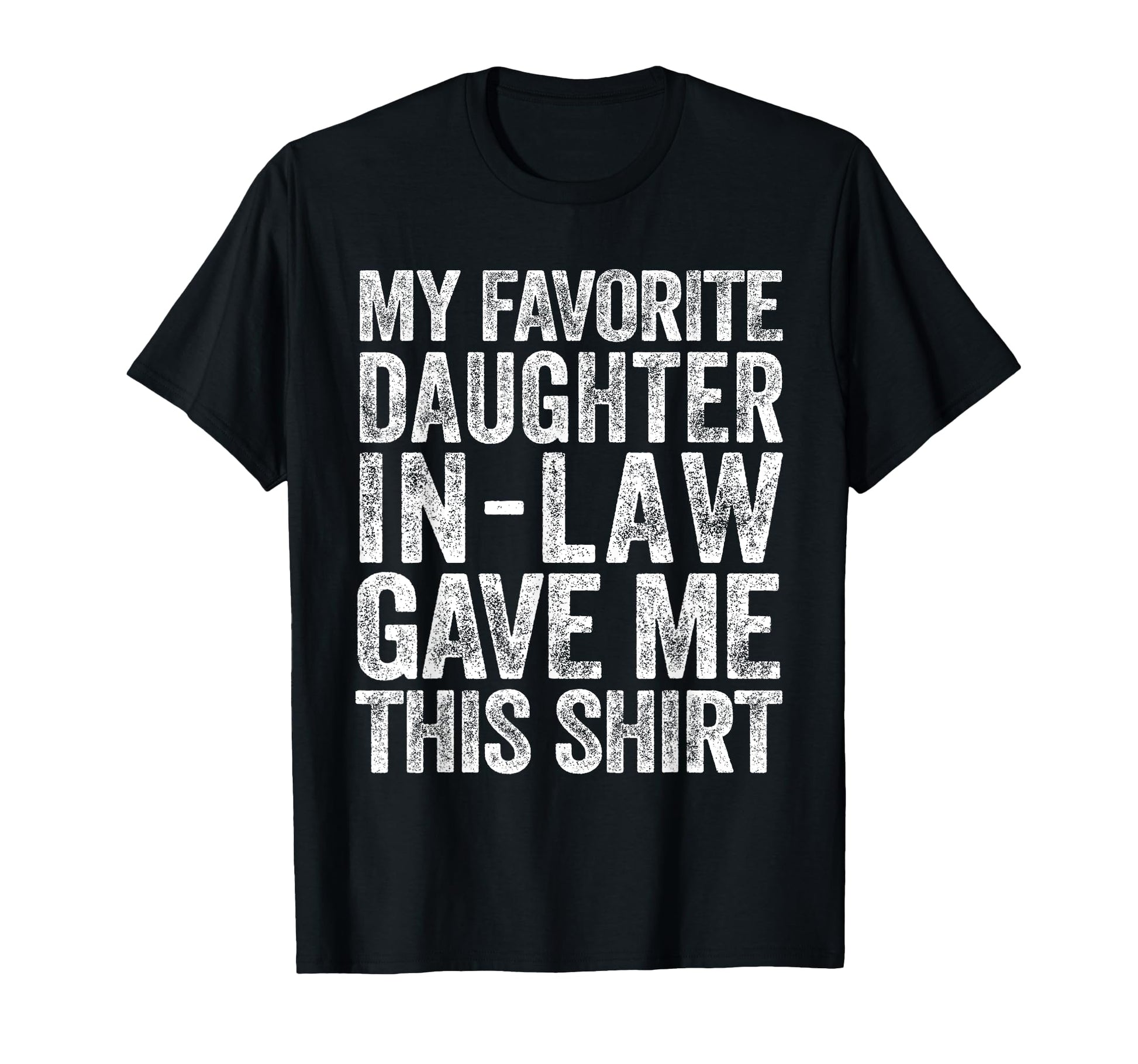 My Favorite Daughter Law Gave Me This T-Shirt - Streetwear Style for Adults - T-Shirt, Sweatshirt, Hoodie